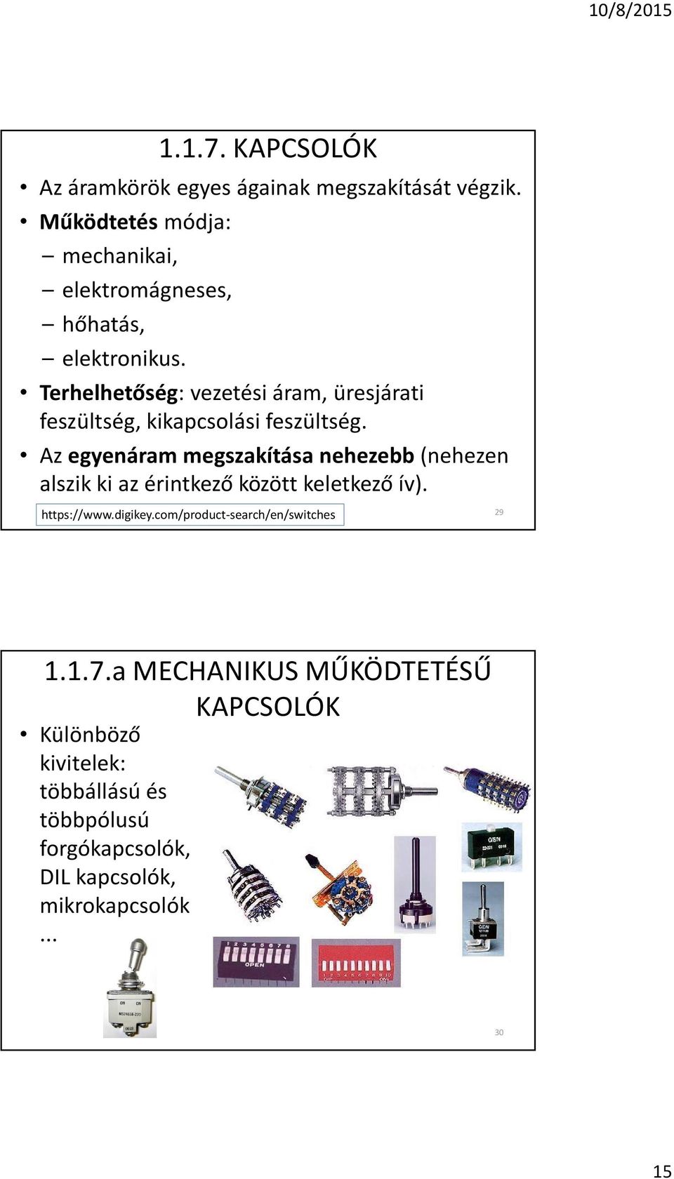 Terhelhetõség: vezetési áram, üresjárati feszültség, kikapcsolási feszültség.