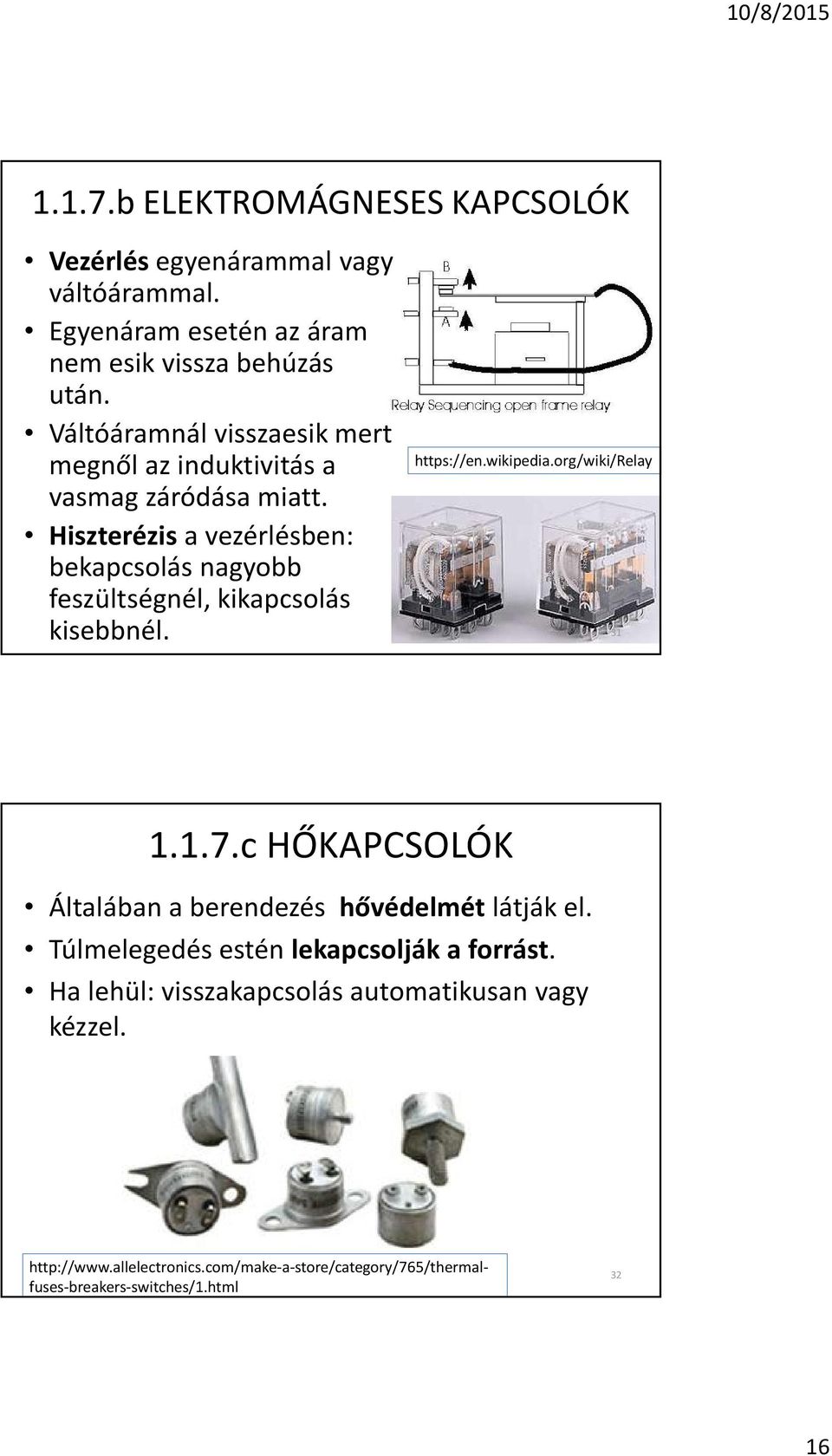 Hiszterézis a vezérlésben: bekapcsolás nagyobb feszültségnél, kikapcsolás kisebbnél. 3..7.