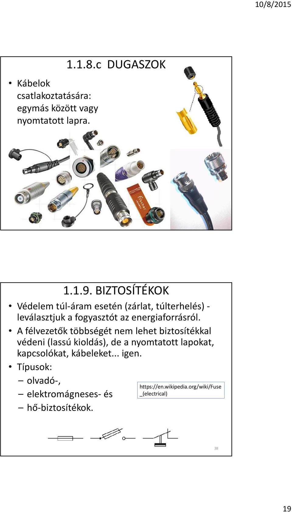 A félvezetõk többségét nem lehet biztosítékkal védeni (lassú kioldás), de a nyomtatott lapokat,