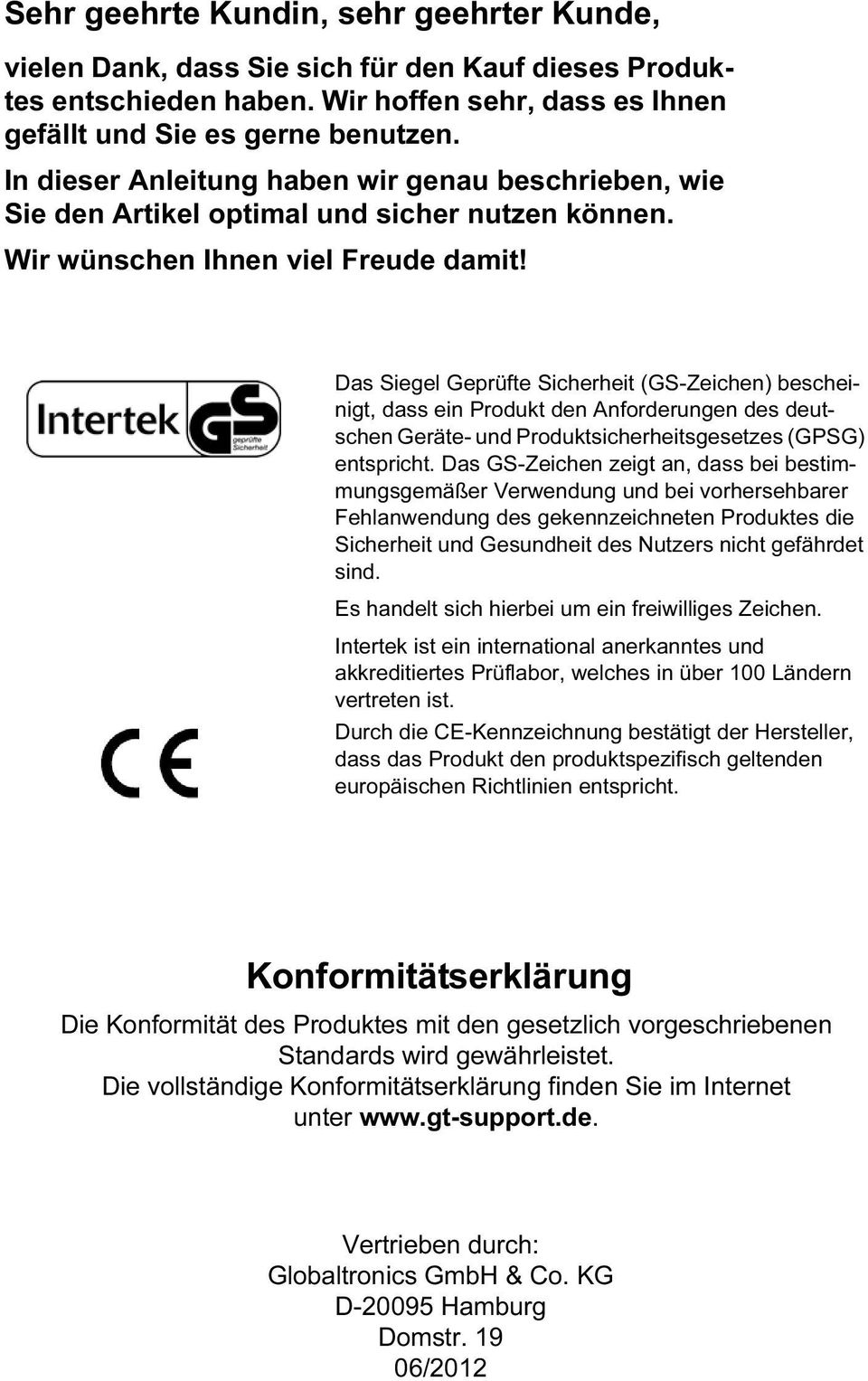 Das Siegel Geprüfte Sicherheit (GS-Zeichen) bescheinigt, dass ein Produkt den Anforderungen des deutschen Geräte- und Produktsicherheitsgesetzes (GPSG) entspricht.