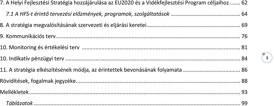 A stratégia megvalósításának szervezeti és eljárási keretei... 69 9. Kommunikációs terv... 76 10.