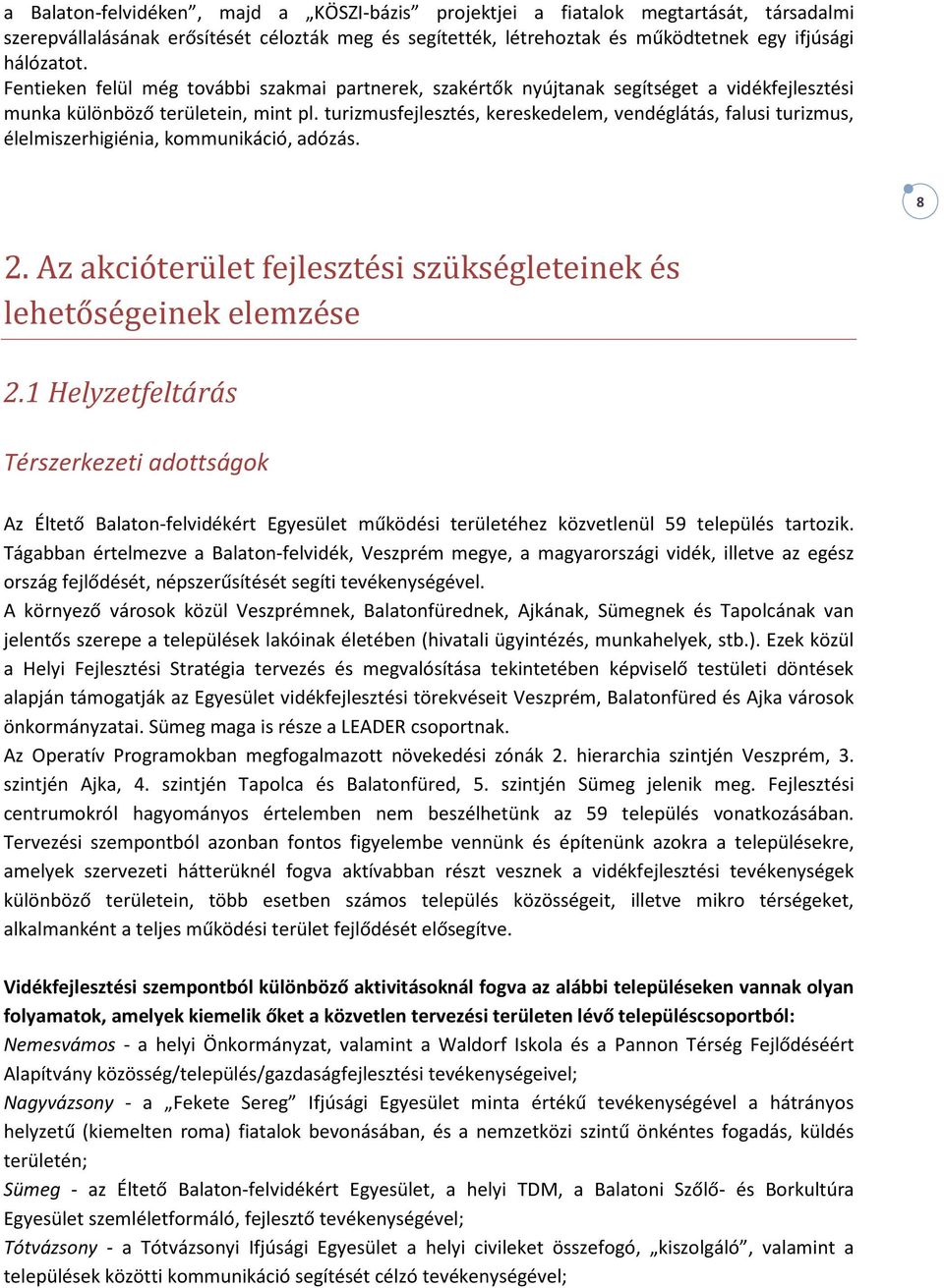 turizmusfejlesztés, kereskedelem, vendéglátás, falusi turizmus, élelmiszerhigiénia, kommunikáció, adózás. 8 2. Az akcióterület fejlesztési szükségleteinek és lehetőségeinek elemzése 2.