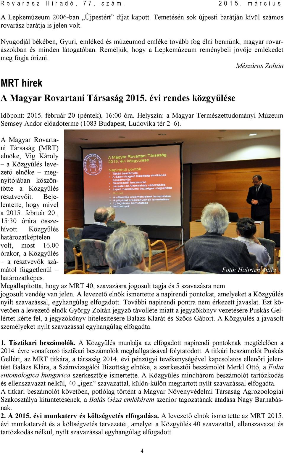 Mészáros Zoltán MRT hírek A Magyar Rovartani Társaság 2015. évi rendes közgyűlése Időpont: 2015. február 20 (péntek), 16:00 óra.