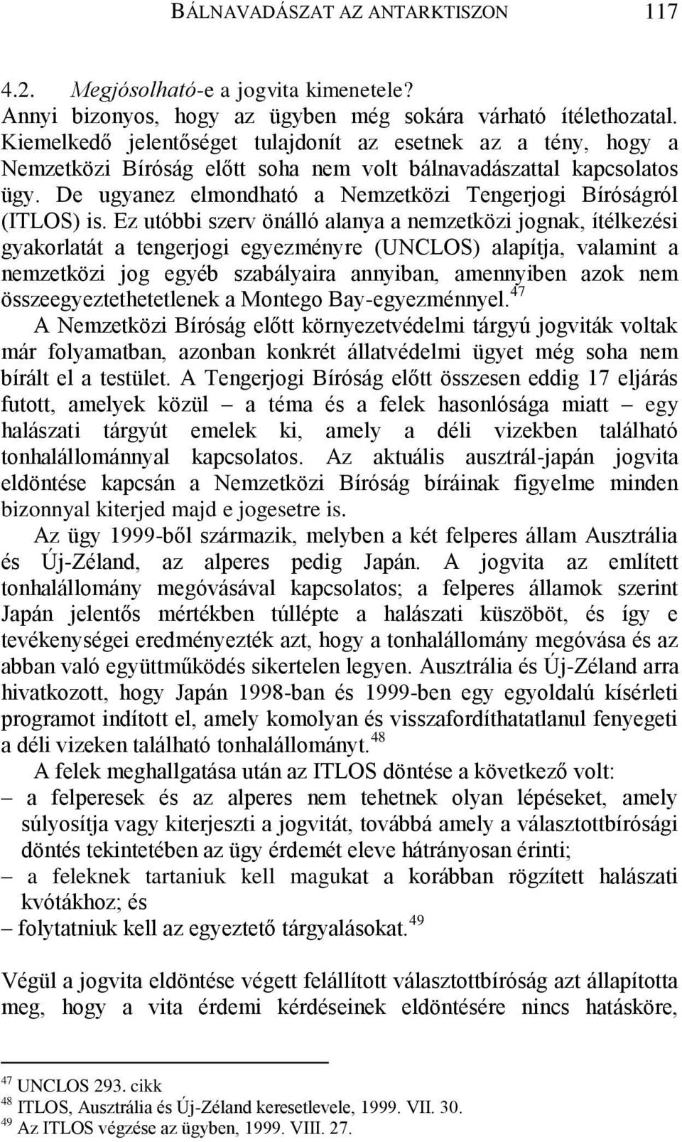 De ugyanez elmondható a Nemzetközi Tengerjogi Bíróságról (ITLOS) is.