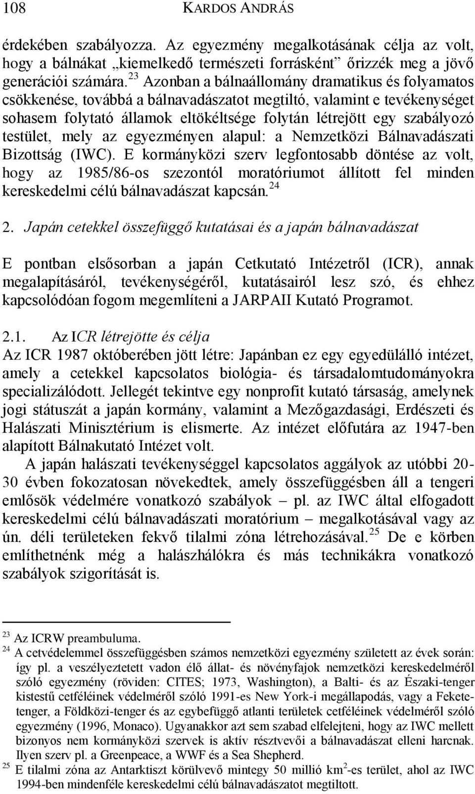 testület, mely az egyezményen alapul: a Nemzetközi Bálnavadászati Bizottság (IWC).