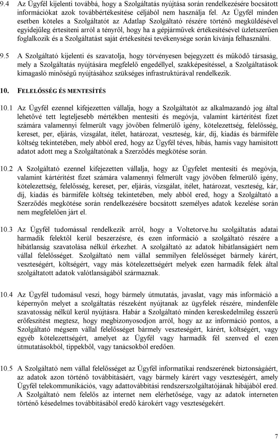 foglalkozik és a Szolgáltatást saját értékesítési tevékenysége során kívánja felhasználni. 9.