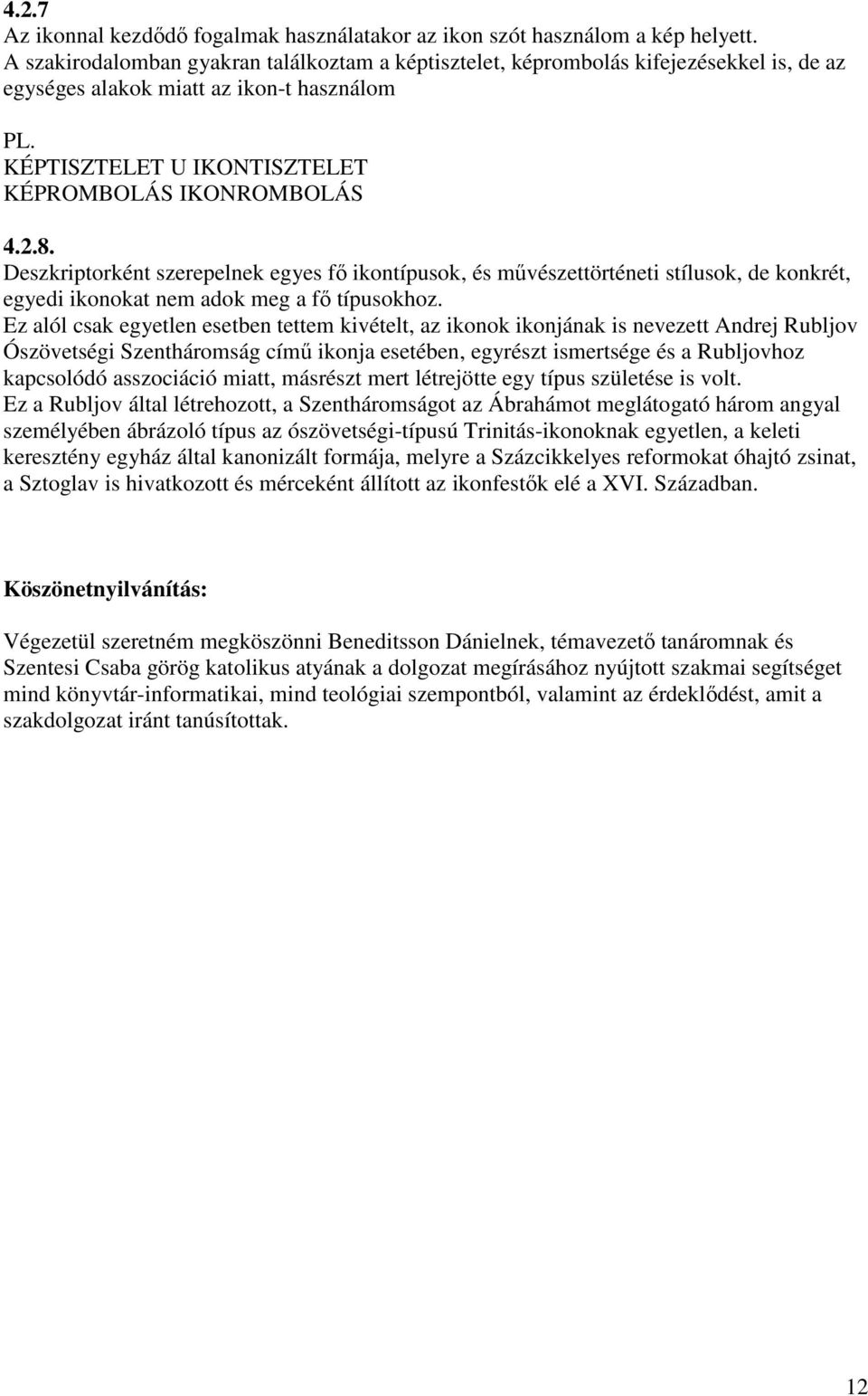 Deszkriptorként szerepelnek egyes fı ikontípusok, és mővészettörténeti stílusok, de konkrét, egyedi ikonokat nem adok meg a fı típusokhoz.