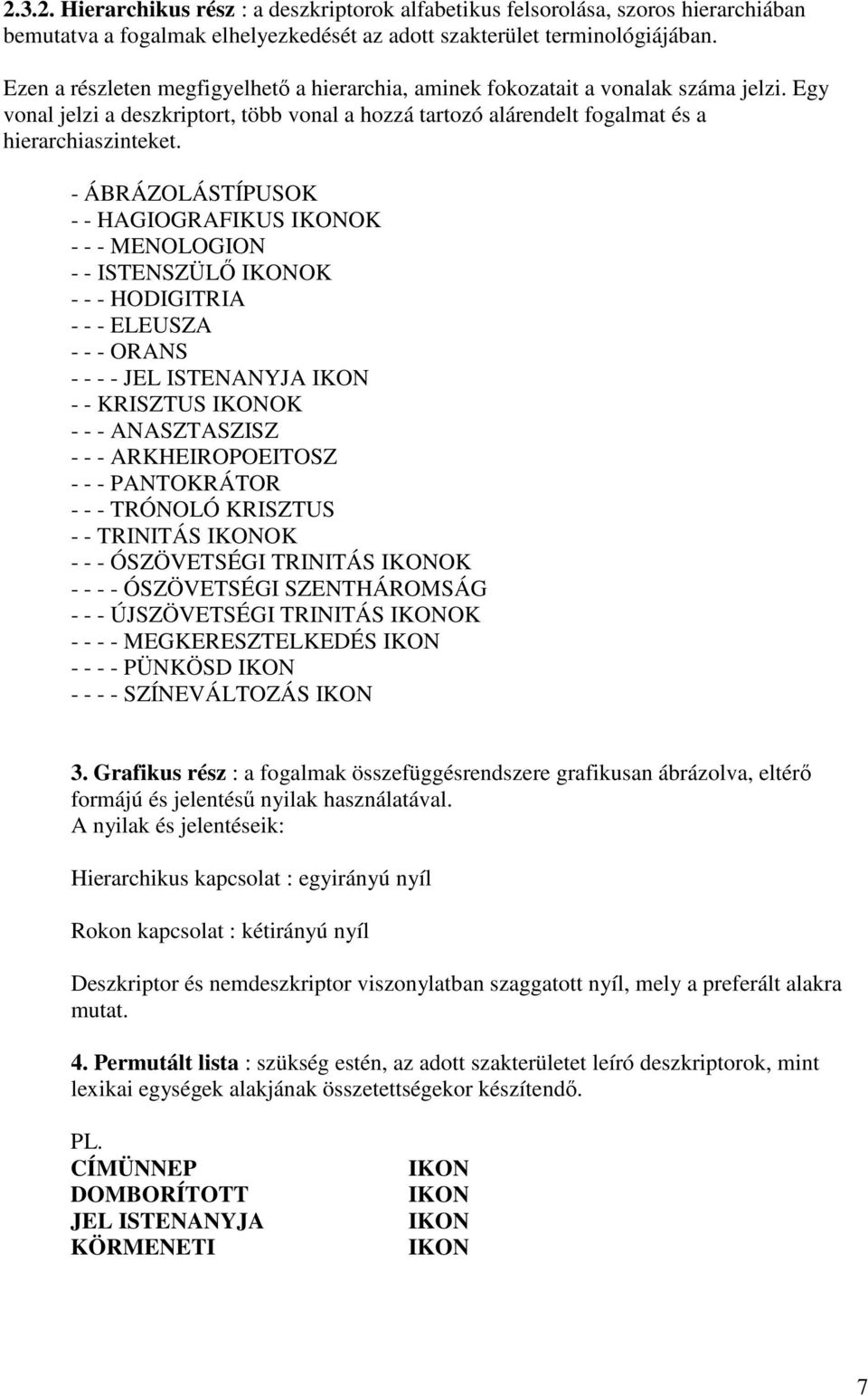 - ÁBRÁZOLÁSTÍPUSOK - - HAGIOGRAFIKUS OK - - - MENOLOGION - - ISTENSZÜLİ OK - - - HODIGITRIA - - - ELEUSZA - - - ORANS - - - - JEL ISTENANYJA - - KRISZTUS OK - - - ANASZTASZISZ - - - ARKHEIROPOEITOSZ