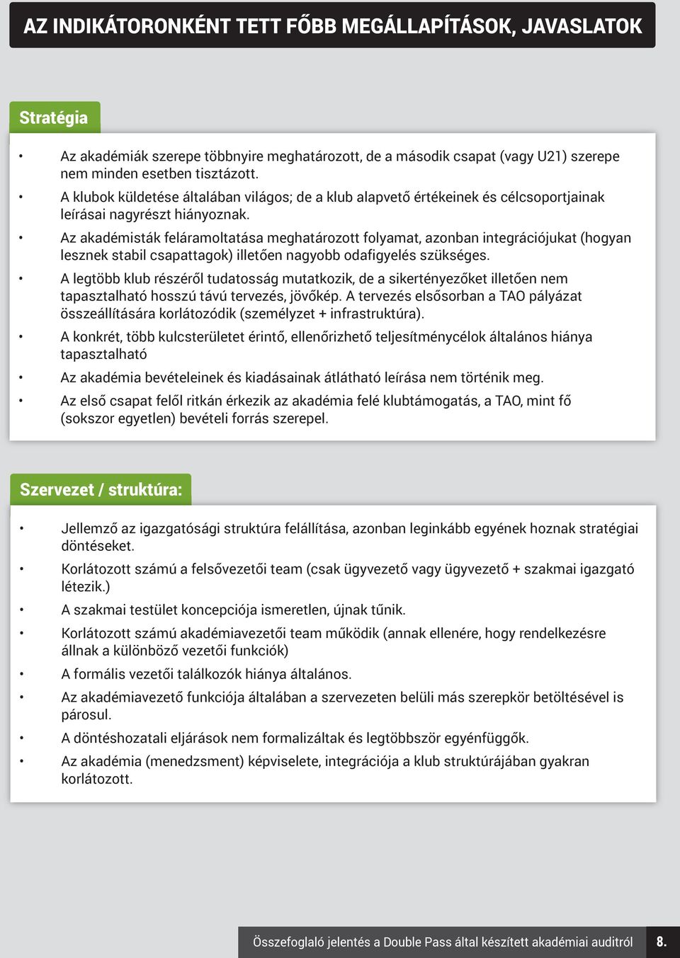 Az akadémisták feláramoltatása meghatározott folyamat, azonban integrációjukat (hogyan lesznek stabil csapattagok) illetően nagyobb odafigyelés szükséges.