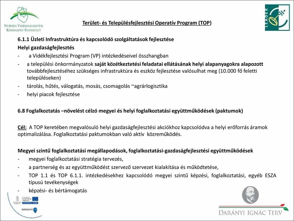 közétkeztetési feladatai ellátásának helyi alapanyagokra alapozott továbbfejlesztéséhez szükséges infrastruktúra és eszköz fejlesztése valósulhat meg (10.