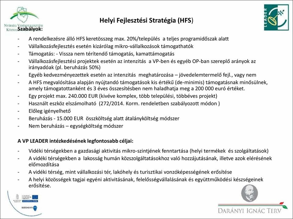 Vállalkozásfejlesztési projektek esetén az intenzitás a VP-ben és egyéb OP-ban szereplő arányok az irányadóak (pl.