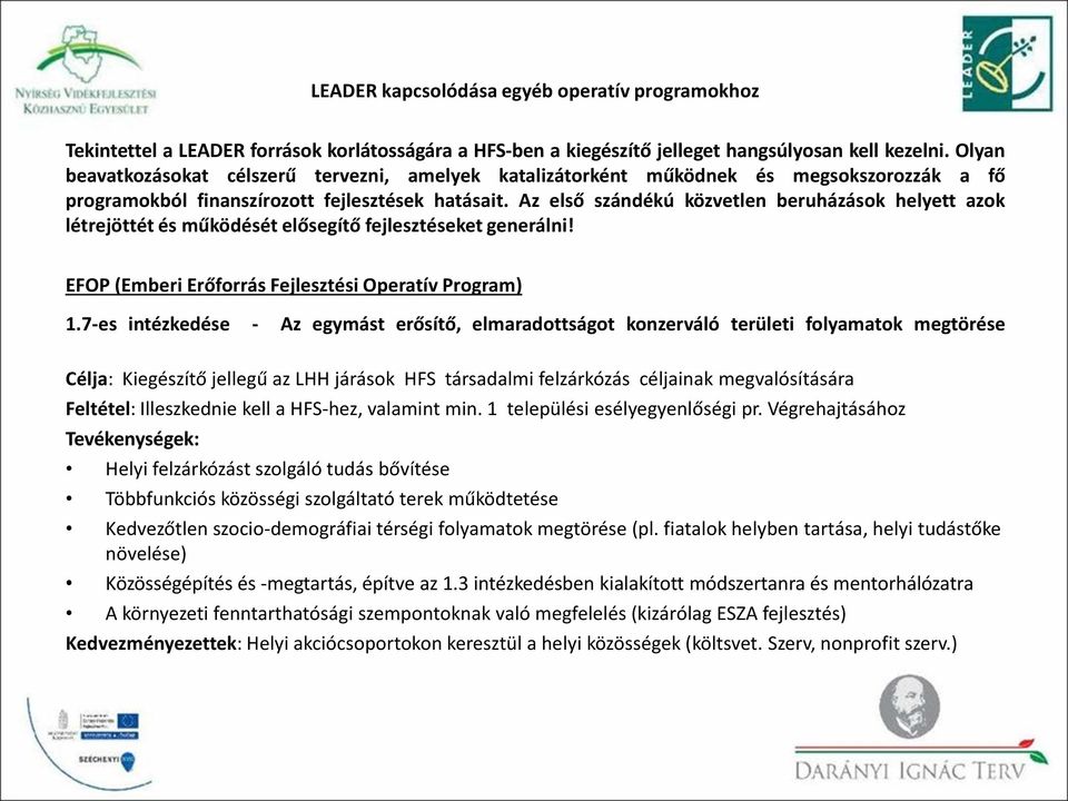 Az első szándékú közvetlen beruházások helyett azok létrejöttét és működését elősegítő fejlesztéseket generálni! EFOP (Emberi Erőforrás Fejlesztési Operatív Program) 1.