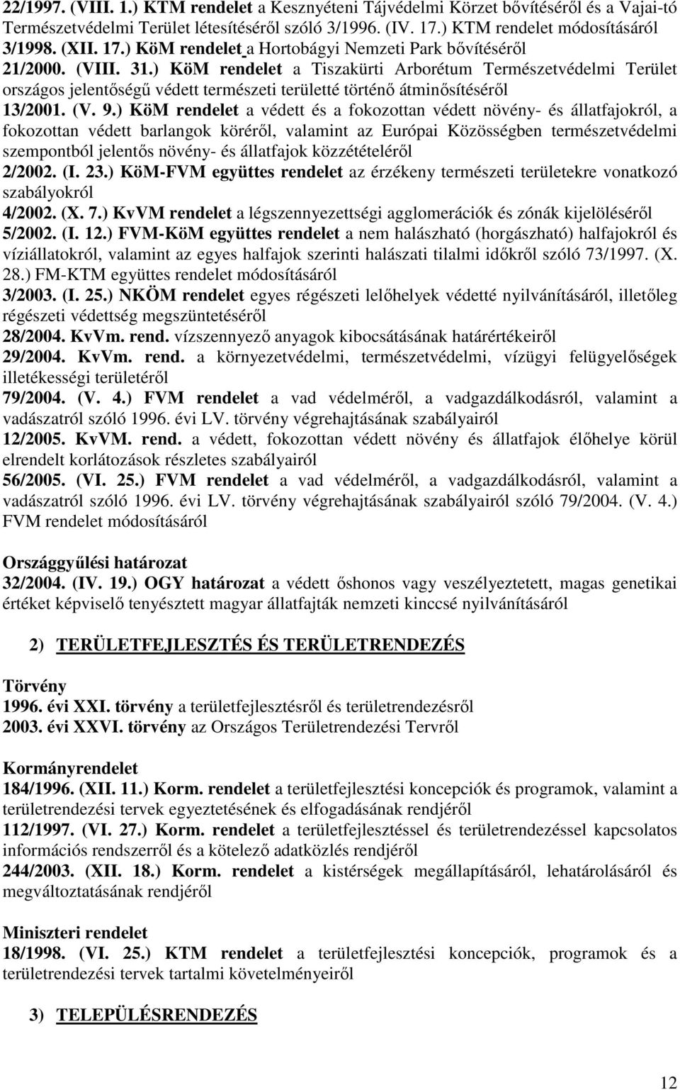 ) KöM rendelet a Tiszakürti Arborétum Természetvédelmi Terület országos jelentıségő védett természeti területté történı átminısítésérıl 13/2001. (V. 9.