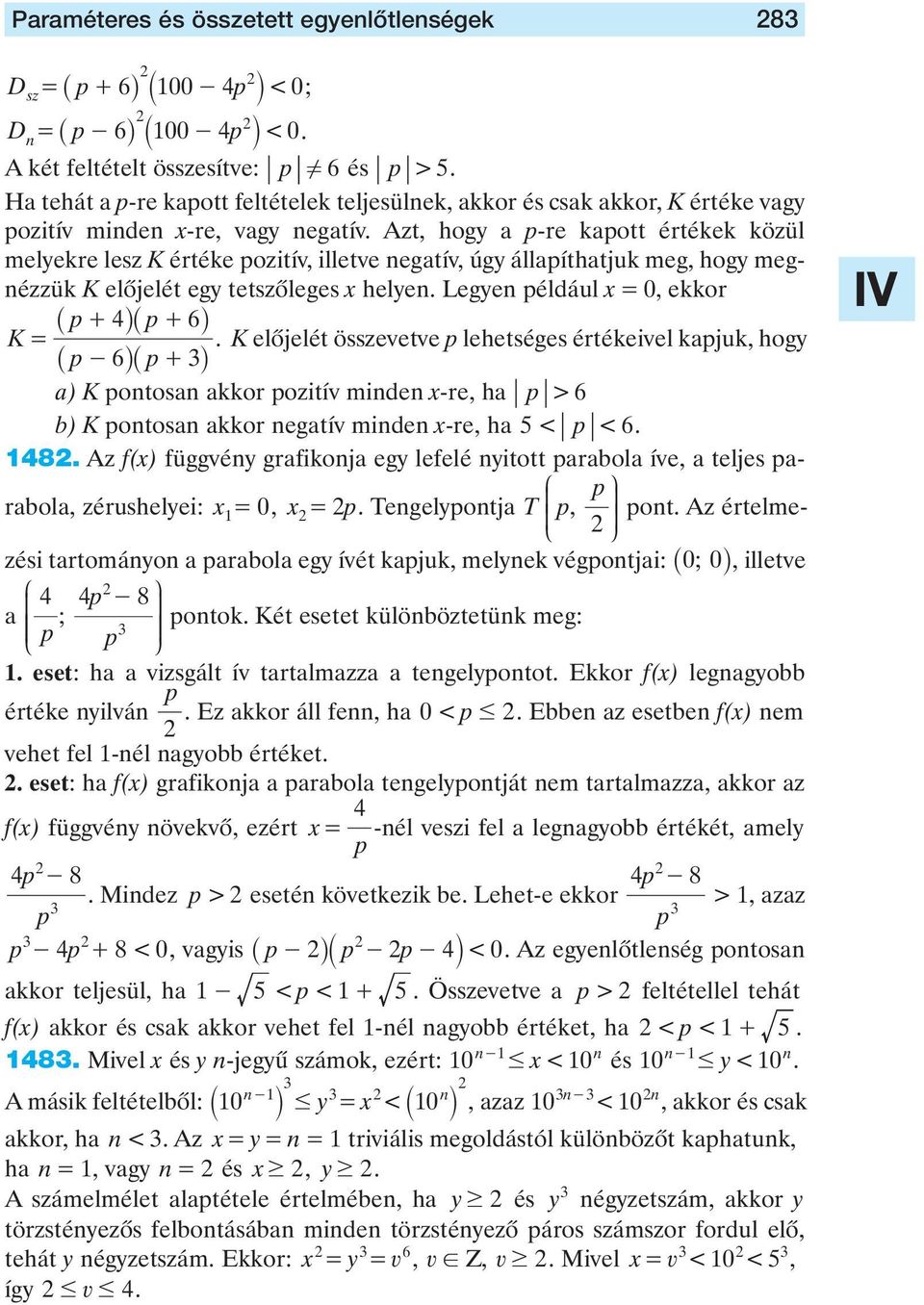 negatív, úgy állaíthatjuk meg, hogy megnézzük K elôjelét egy tetszôleges x helyen egyen éldául x = 0, ekkor _ + i_ + 6i K = K elôjelét összevetve lehetséges értékeivel kajuk, hogy _ - 6i_ + i a) K