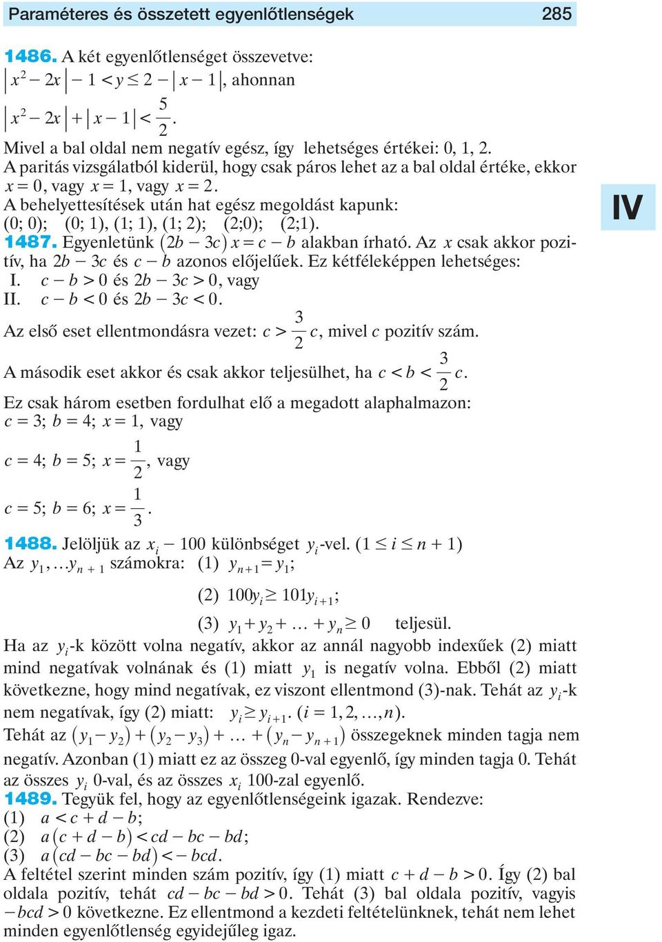 Egyenletünk _ b- ci x= c-b alakban írható Az x csak akkor ozitív, ha b- c és c- b azonos elôjelûek Ez kétfélekéen lehetséges: II c- b> 0 és b- c> 0, vagy II c- b< 0 és b- c< 0 Az elsô eset