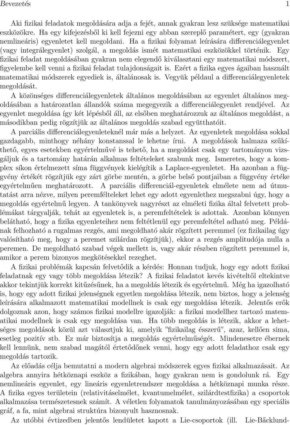 Ha a fizikai folyamat leírására differenciálegyenlet (vagy integrálegyenlet) szolgál, a megoldás ismét matematikai eszközökkel történik.