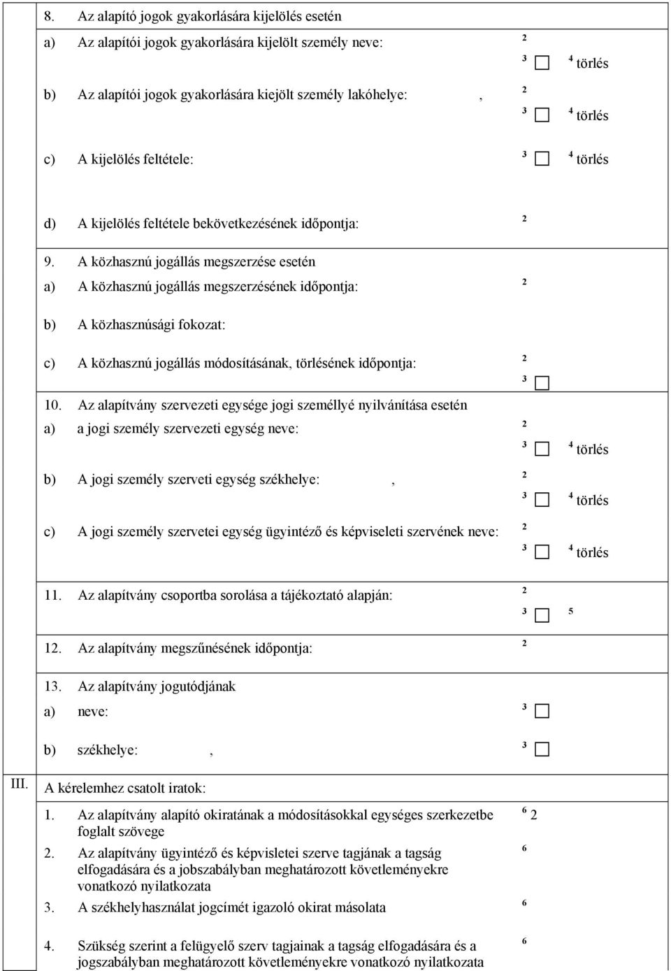 A közhasznú jogállás megszerzése esetén a) A közhasznú jogállás megszerzésének időpontja: b) A közhasznúsági fokozat: c) A közhasznú jogállás módosításának, törlésének időpontja: 10.