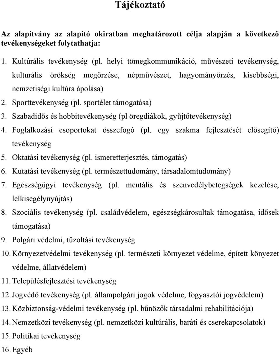 Szabadidős és hobbitevékenység (pl öregdiákok, gyűjtőtevékenység) 4. Foglalkozási csoportokat összefogó (pl. egy szakma fejlesztését elősegítő) tevékenység 5. Oktatási tevékenység (pl.