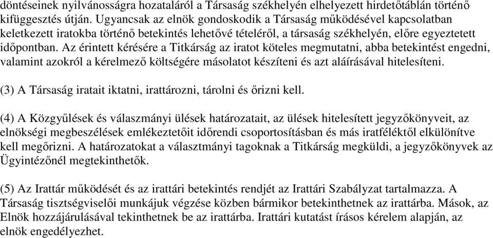 azokról a kérelmezı költségére másolatot készíteni és azt aláírásával hitelesíteni (3) A Társaság iratait iktatni, irattározni, tárolni és ırizni kell (4) A Közgyőlések és válaszmányi ülések