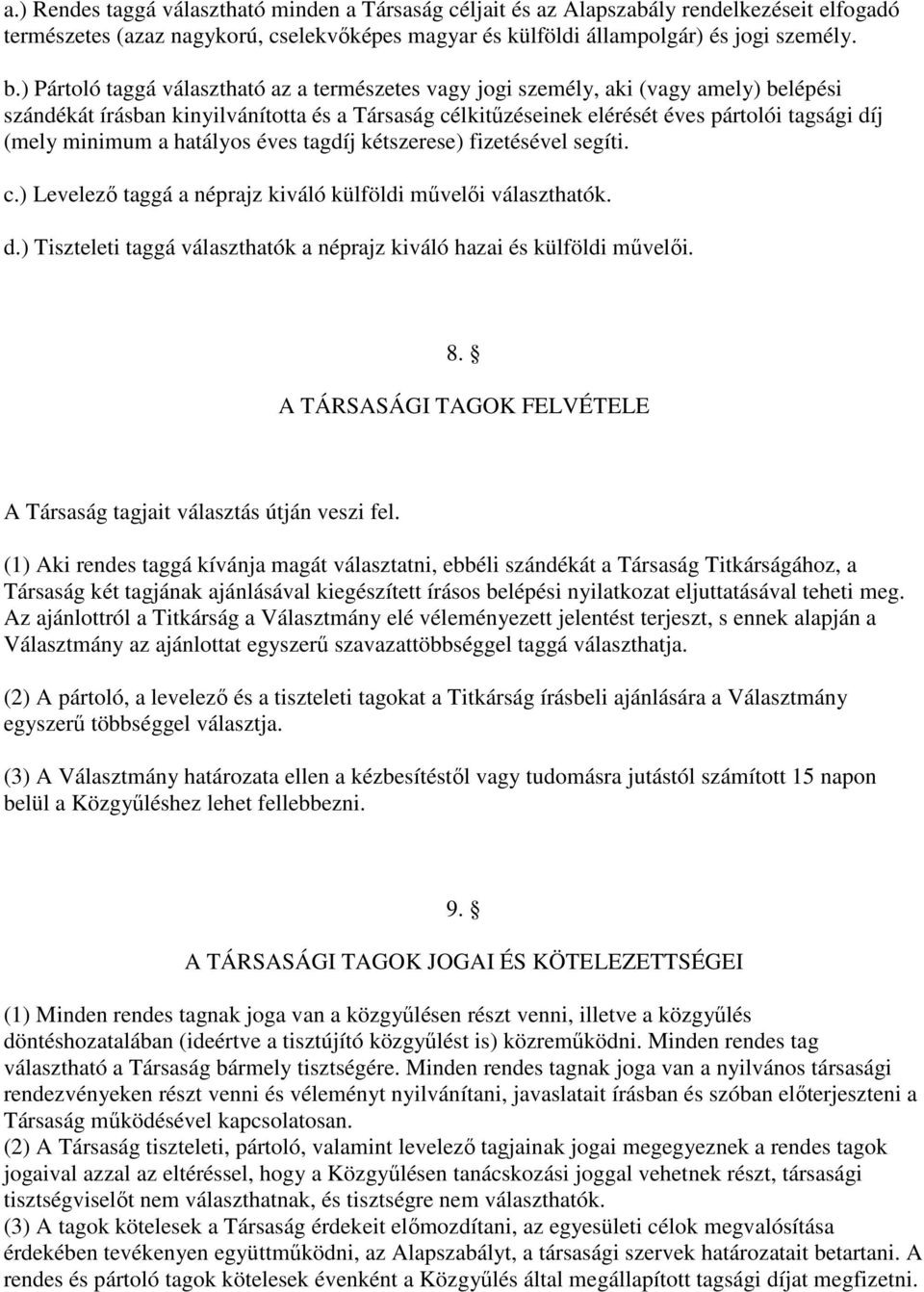 hatályos éves tagdíj kétszerese) fizetésével segíti c) Levelezı taggá a néprajz kiváló külföldi mővelıi választhatók d) Tiszteleti taggá választhatók a néprajz kiváló hazai és külföldi mővelıi 8 A