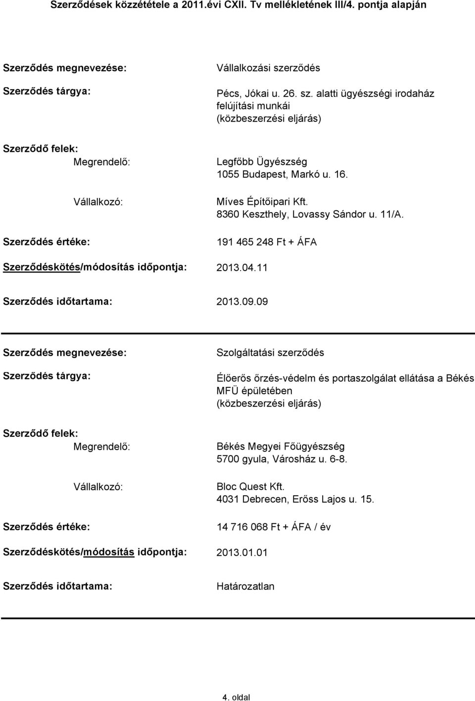 09 Szolgáltatási szerződés Élőerős őrzés-védelm és portaszolgálat ellátása a Békés MFÜ épületében Békés Megyei Főügyészség 5700 gyula,