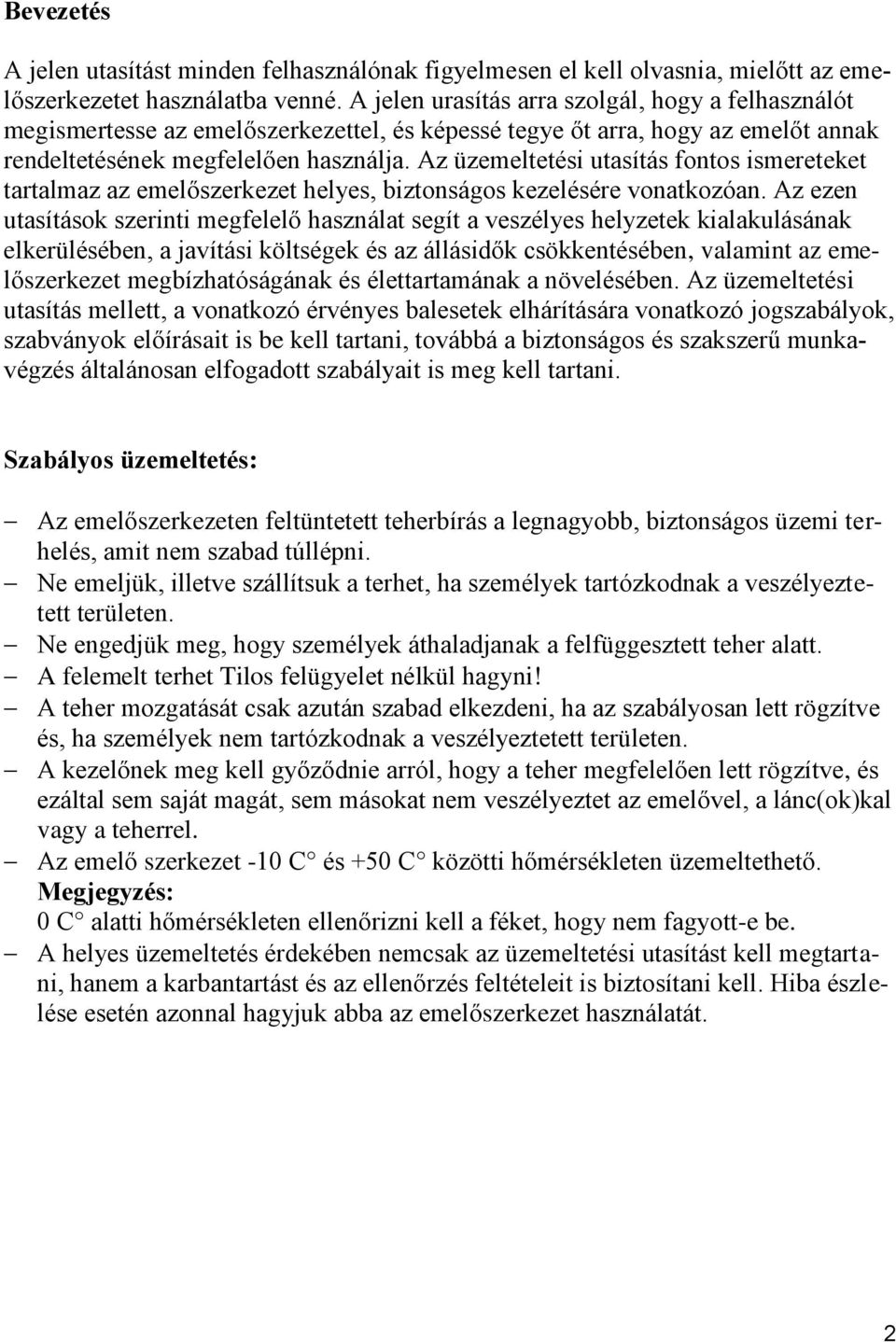 Az üzemeltetési utasítás fontos ismereteket tartalmaz az emelőszerkezet helyes, biztonságos kezelésére vonatkozóan.