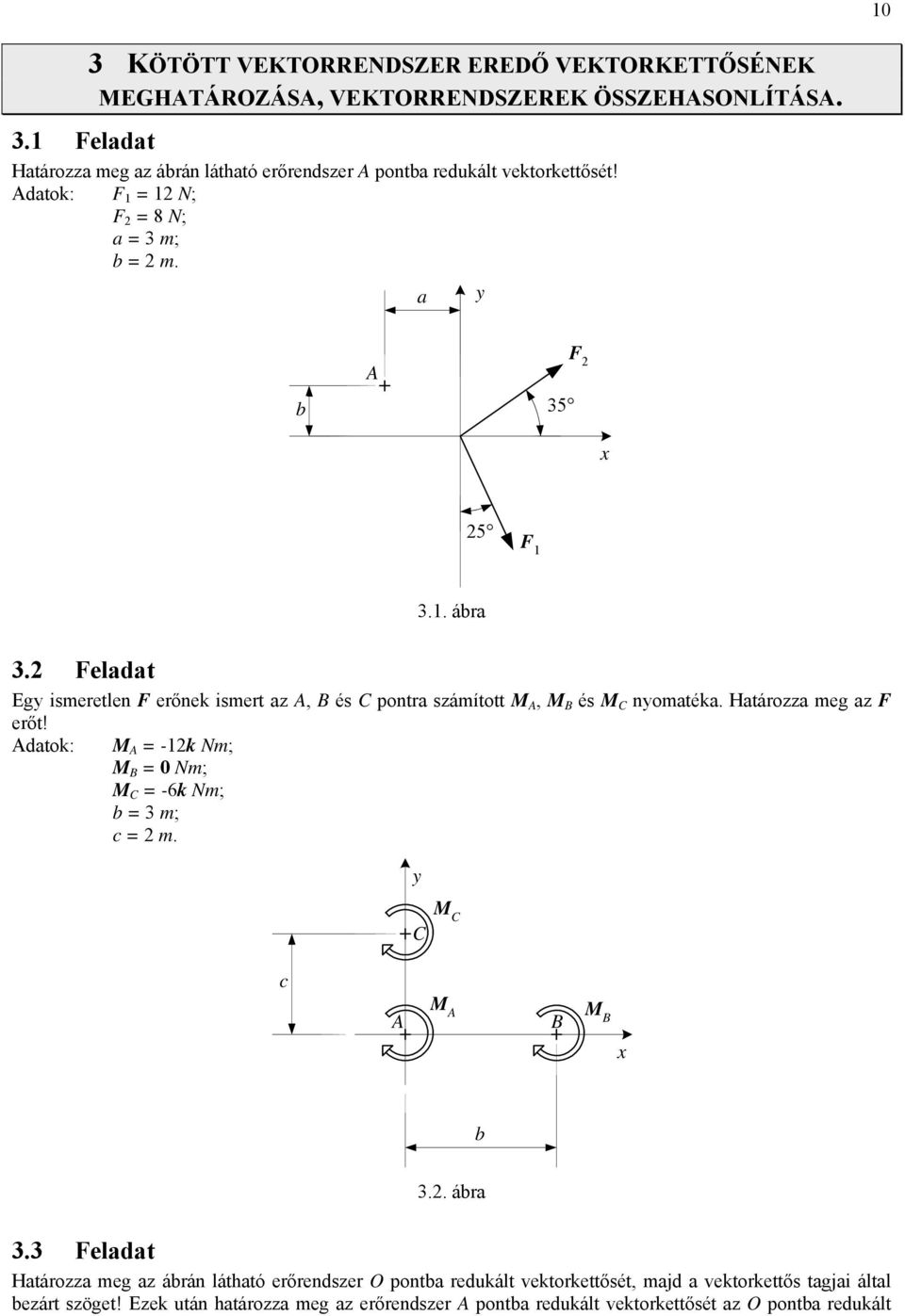 Htározz meg z erőt! dtok: M = -12k Nm; M = 0 Nm; M C = -6k Nm; = 3 m; = 2 m. y C M C M M x 3.2. ár 3.