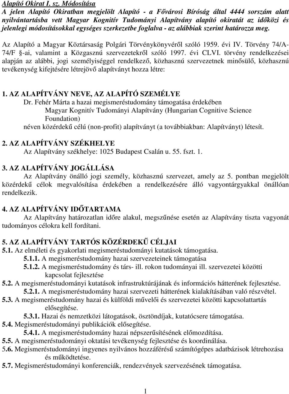módosításokkal egységes szerkezetbe foglalva - az alábbiak szerint határozza meg. Az Alapító a Magyar Köztársaság Polgári Törvénykönyvéről szóló 1959. évi IV.