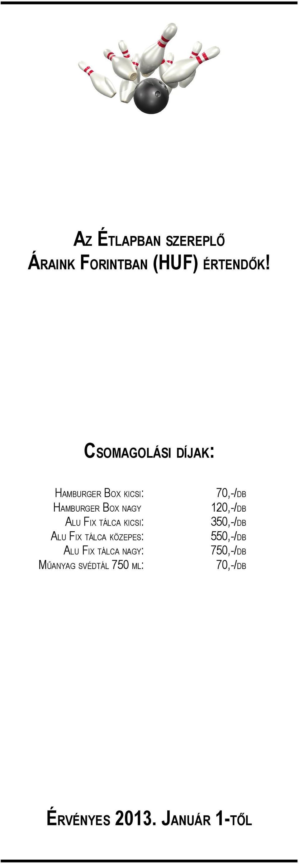 TÁLCA KICSI: ALU FIX TÁLCA KÖZEPES: ALU FIX TÁLCA NAGY: MŰANYAG