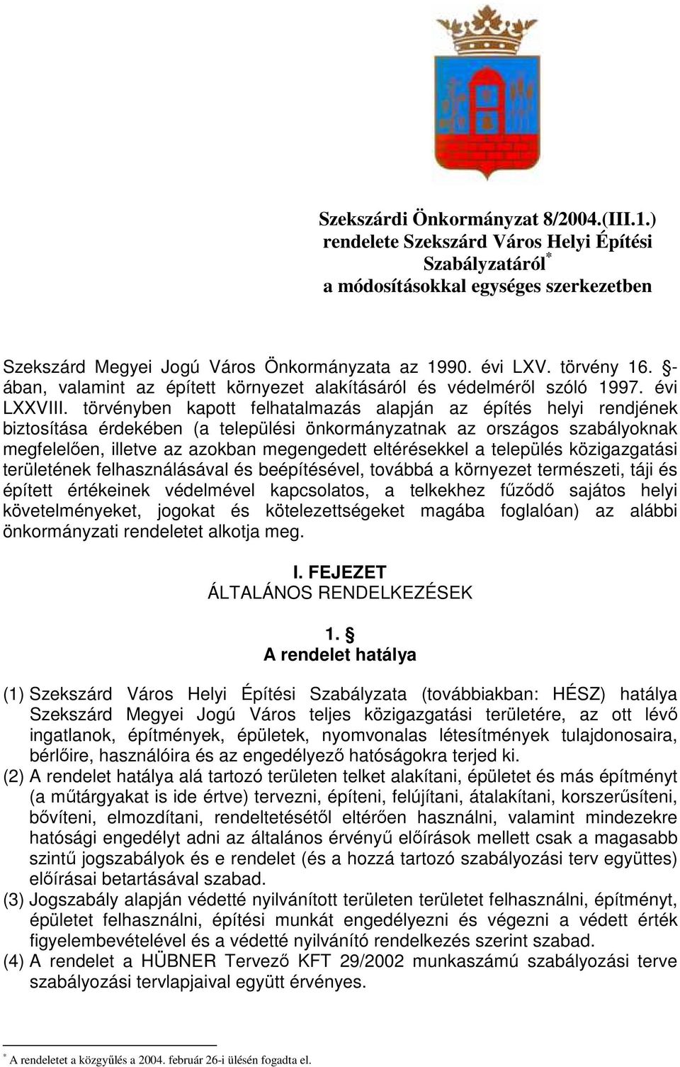 törvényben kapott felhatalmazás alapján az építés helyi rendjének biztosítása érdekében (a települési önkormányzatnak az országos szabályoknak megfelelıen, illetve az azokban megengedett eltérésekkel