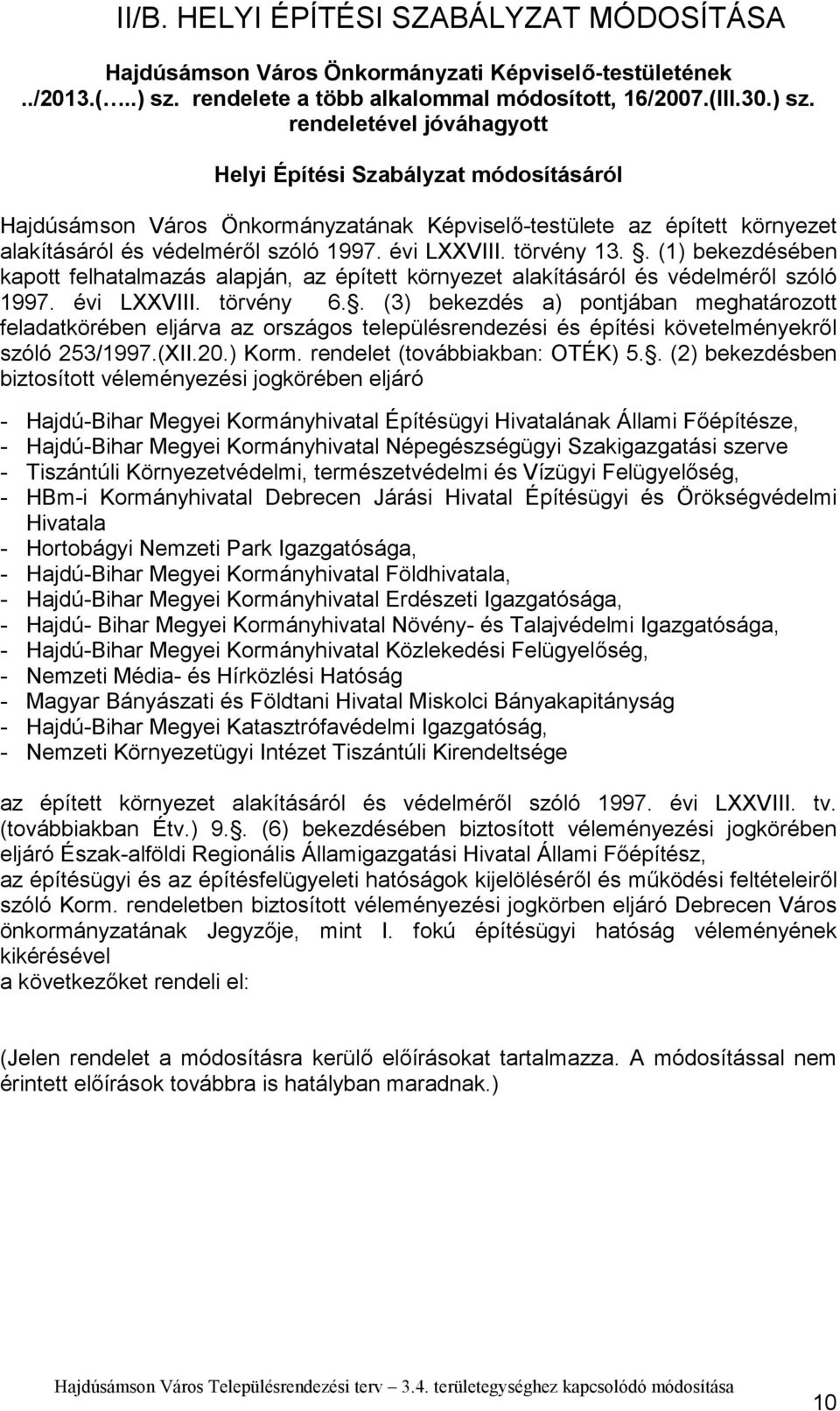 rendeletével jóváhagyott Helyi Építési Szabályzat módosításáról Hajdúsámson Város Önkormányzatának Képviselő-testülete az épített környezet alakításáról és védelméről szóló 997. évi LXXVIII.