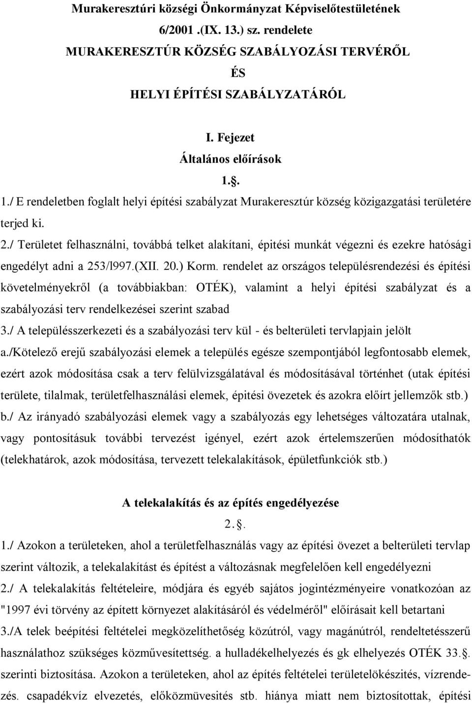 rendelet az országos településrendezési és építési követelményekről (a továbbiakban: OTÉK), valamint a helyi építési szabályzat és a szabályozási terv rendelkezései szerint szabad 3.