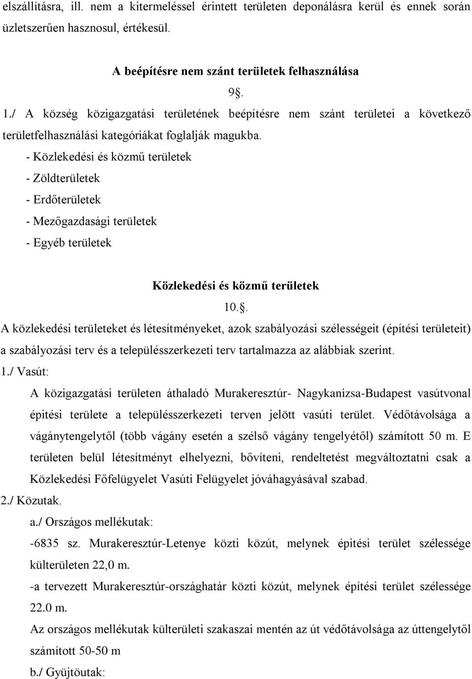 - Közlekedési és közmű területek - Zöldterületek - Erdőterületek - Mezőgazdasági területek - Egyéb területek Közlekedési és közmű területek 10.