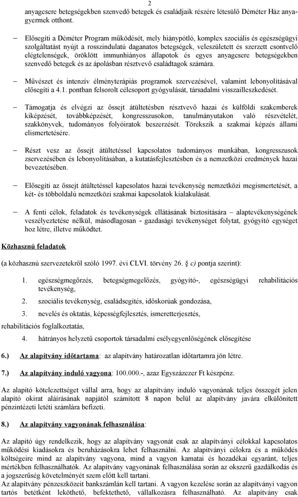 öröklött immunhiányos állapotok és egyes anyagcsere betegségekben szenvedő betegek és az ápolásban résztvevő családtagok számára.