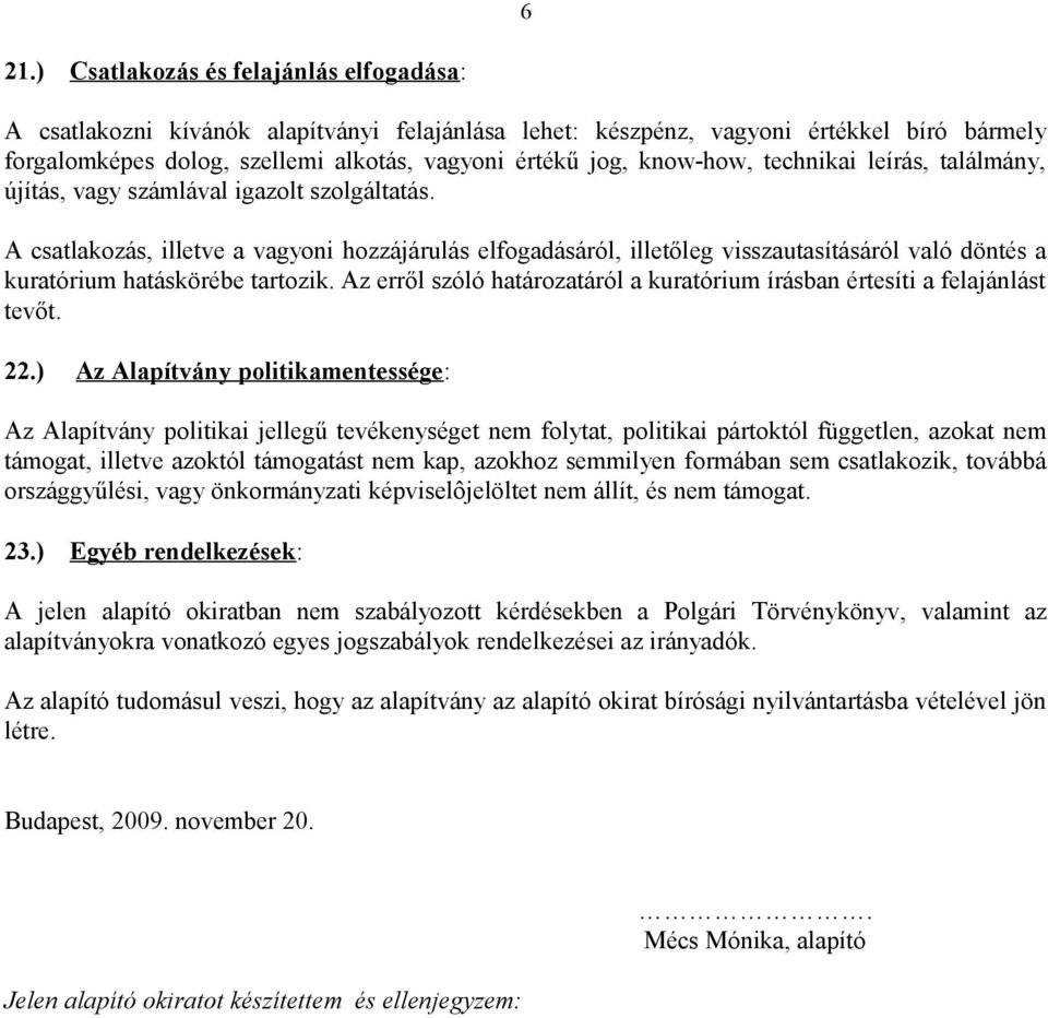 A csatlakozás, illetve a vagyoni hozzájárulás elfogadásáról, illetőleg visszautasításáról való döntés a kuratórium hatáskörébe tartozik.