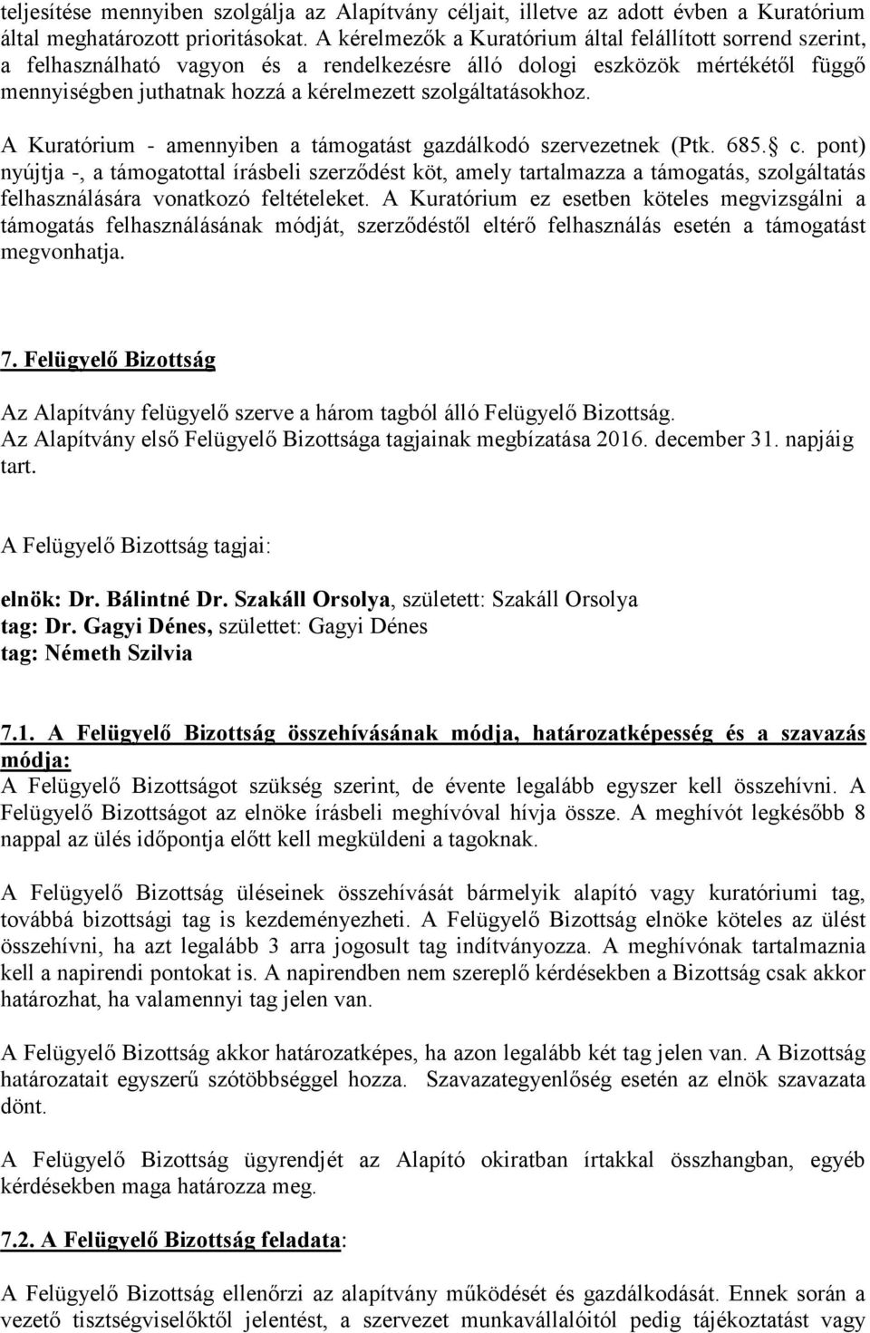 szolgáltatásokhoz. A Kuratórium - amennyiben a támogatást gazdálkodó szervezetnek (Ptk. 685. c.