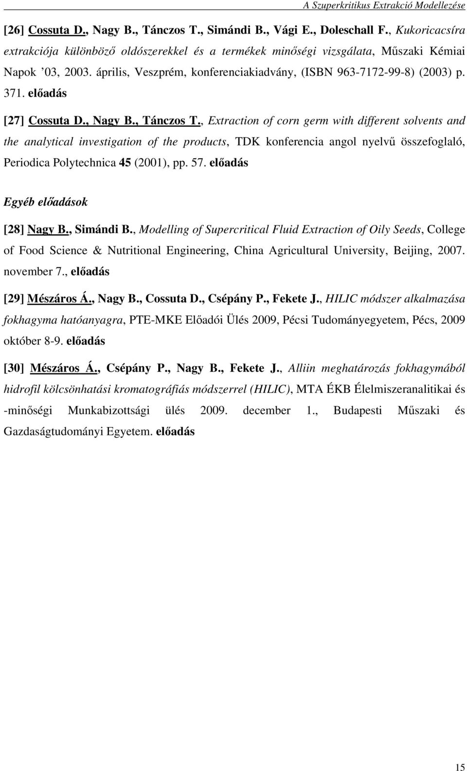 , Extraction of corn germ with different solvents and the analytical investigation of the products, TDK konferencia angol nyelvő összefoglaló, Periodica Polytechnica 45 (2001), pp. 57.