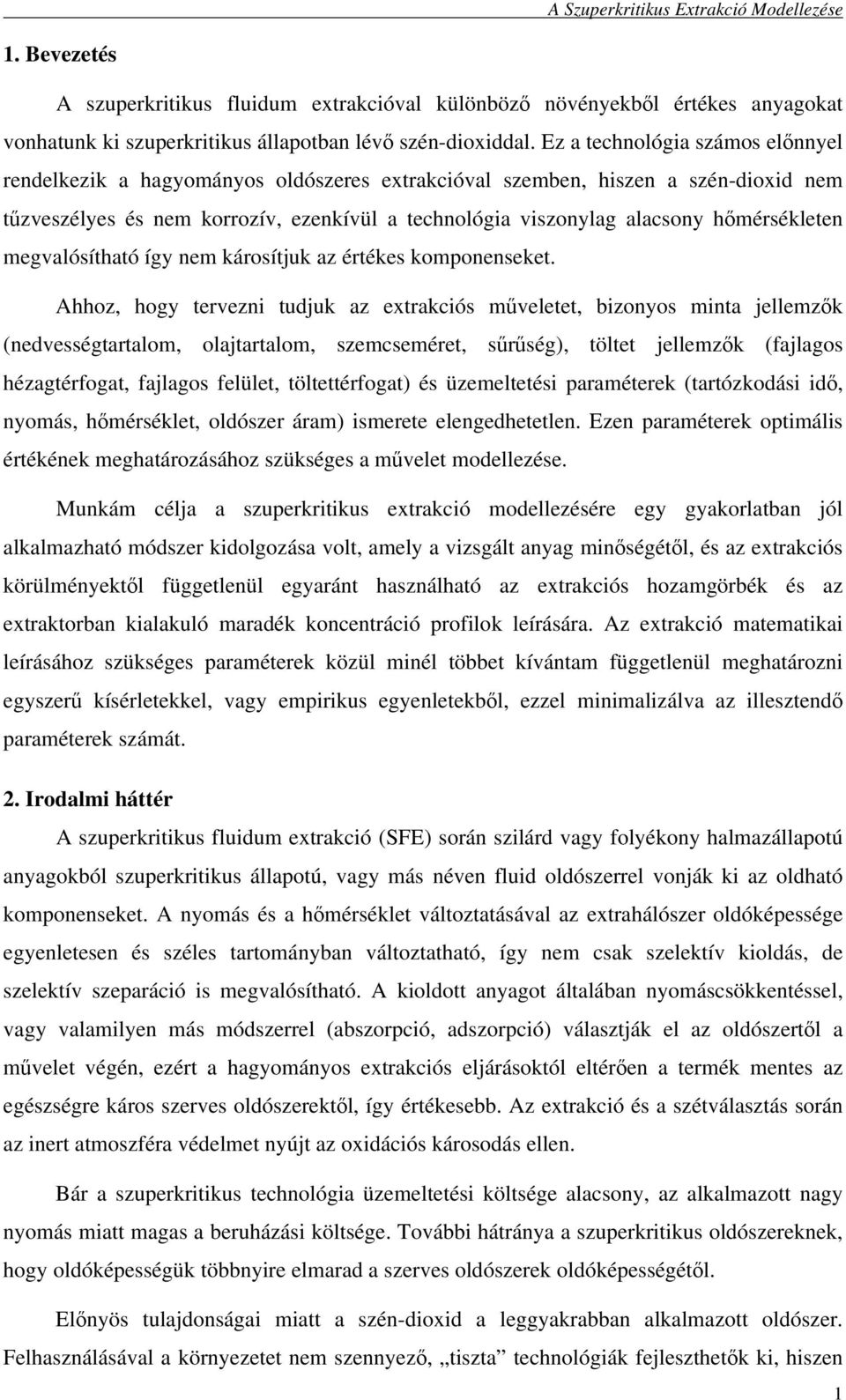 hımérsékleten megvalósítható így nem károsítjuk az értékes komponenseket.