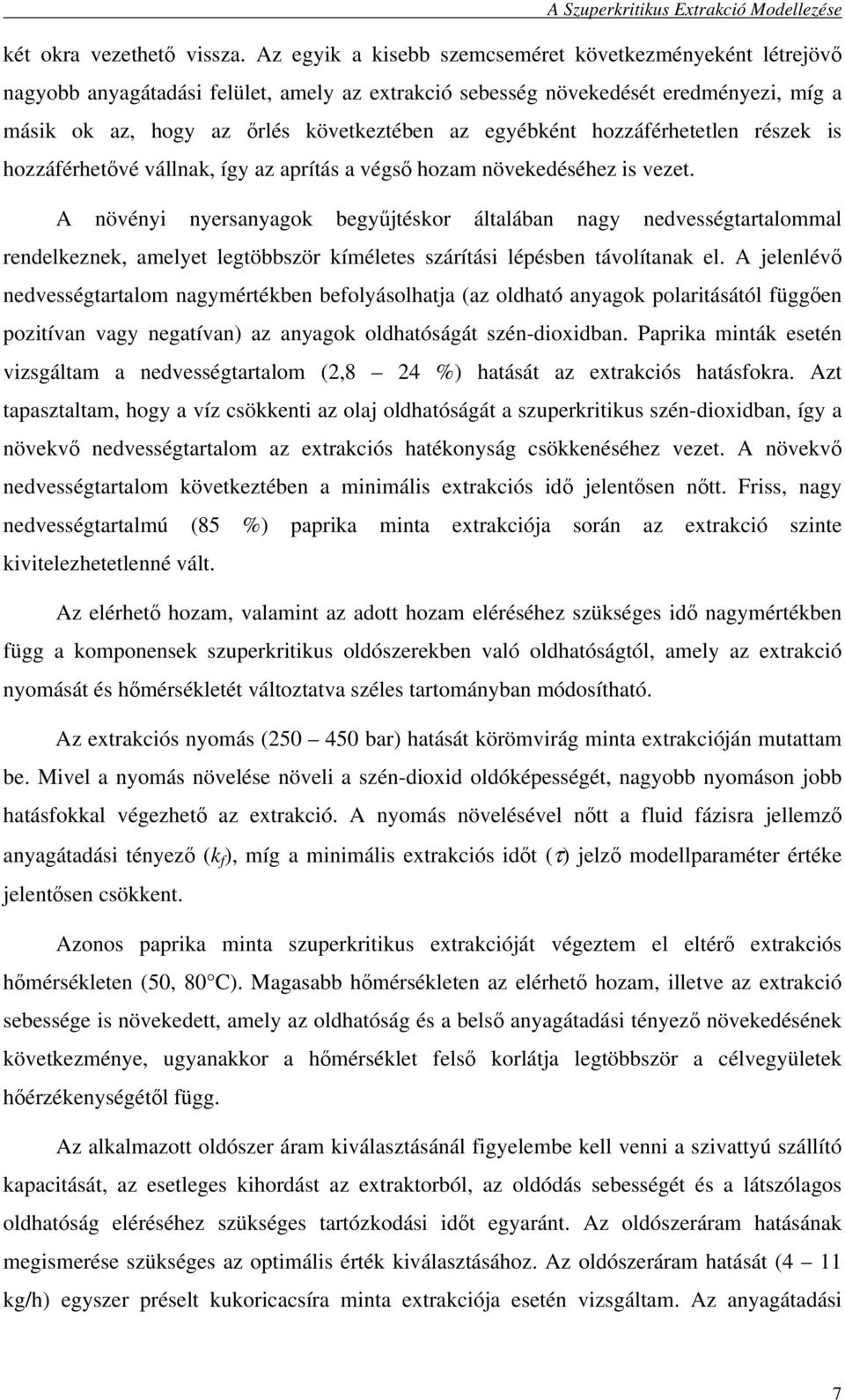 egyébként hozzáférhetetlen részek is hozzáférhetıvé vállnak, így az aprítás a végsı hozam növekedéséhez is vezet.