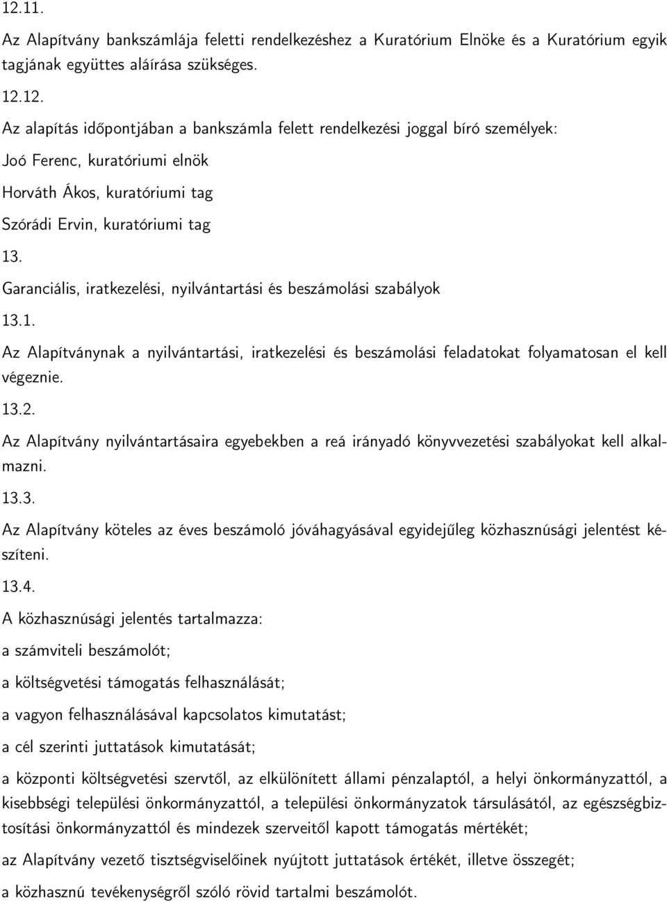 Az Alapítvány nyilvántartásaira egyebekben a reá irányadó könyvvezetési szabályokat kell alkalmazni. 13.