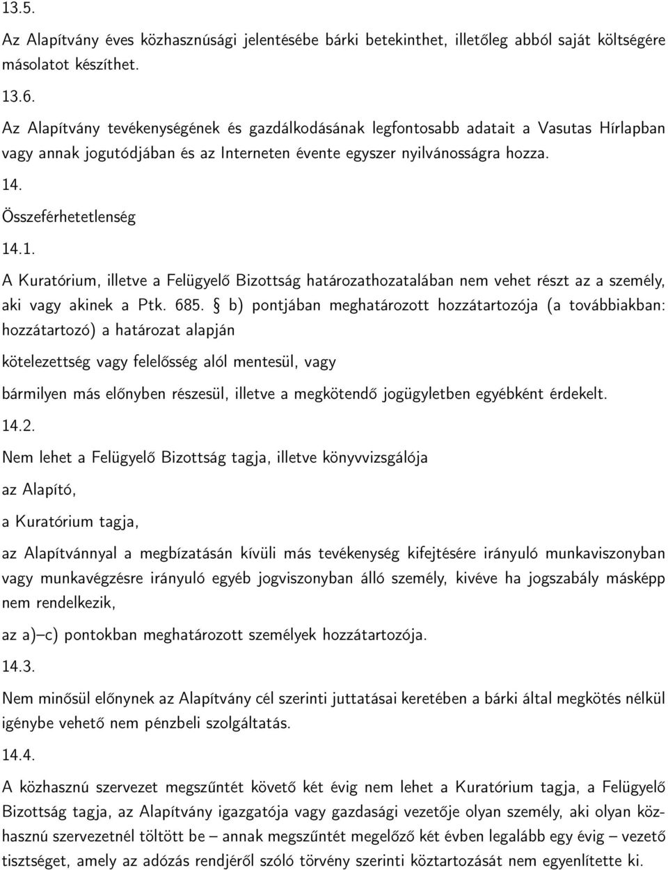 . Összeférhetetlenség 14.1. A Kuratórium, illetve a Felügyelő Bizottság határozathozatalában nem vehet részt az a személy, aki vagy akinek a Ptk. 685.