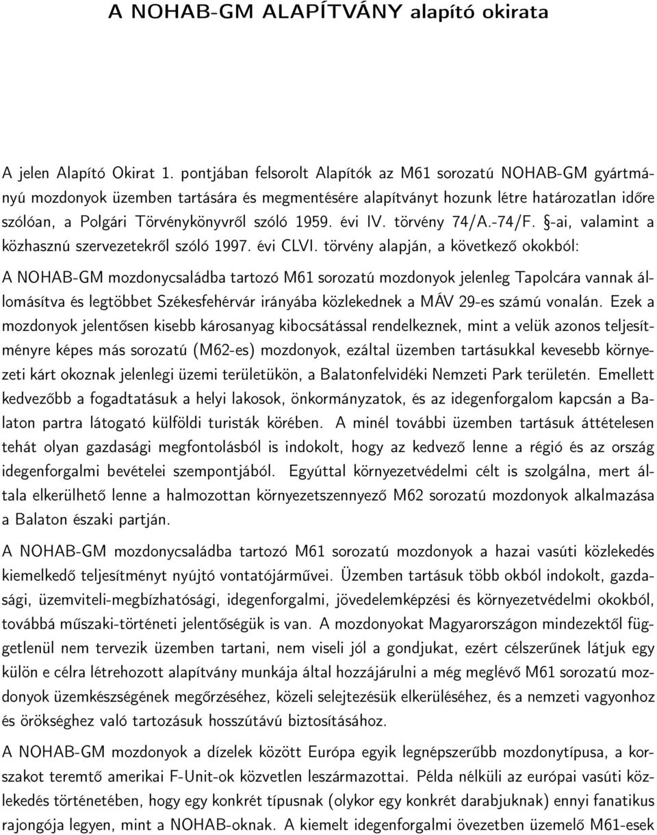 évi IV. törvény 74/A.-74/F. -ai, valamint a közhasznú szervezetekről szóló 1997. évi CLVI.