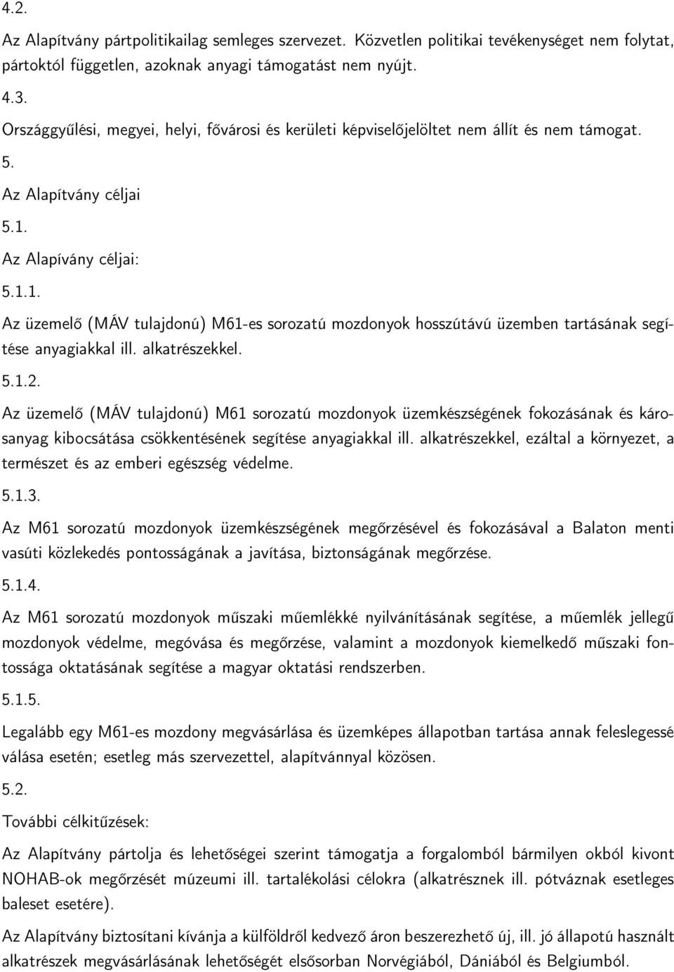 Az Alapívány céljai: 5.1.1. Az üzemelő (MÁV tulajdonú) M61-es sorozatú mozdonyok hosszútávú üzemben tartásának segítése anyagiakkal ill. alkatrészekkel. 5.1.2.