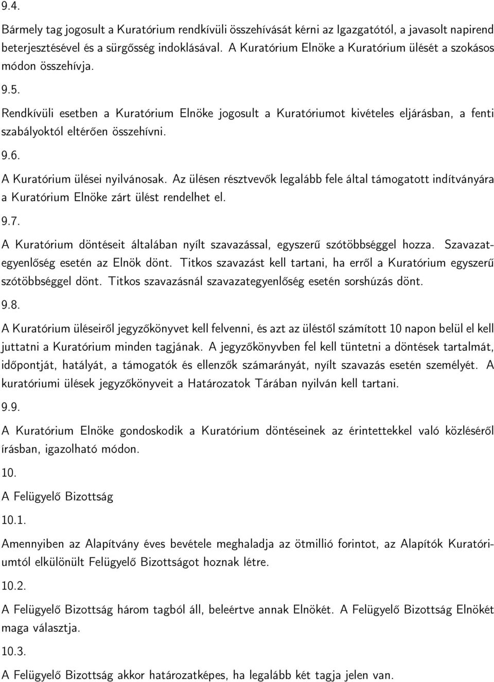 9.6. A Kuratórium ülései nyilvánosak. Az ülésen résztvevők legalább fele által támogatott indítványára a Kuratórium Elnöke zárt ülést rendelhet el. 9.7.