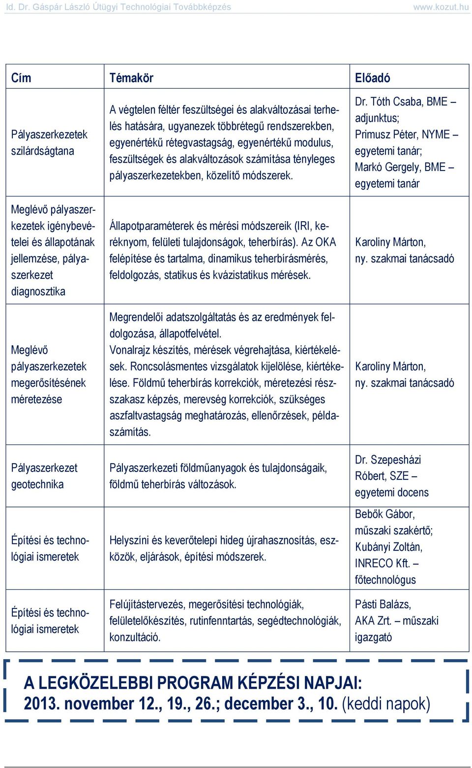 rétegvastagság, egyenértékű modulus, feszültségek és alakváltozások számítása tényleges pályaszerkezetekben, közelítő módszerek.