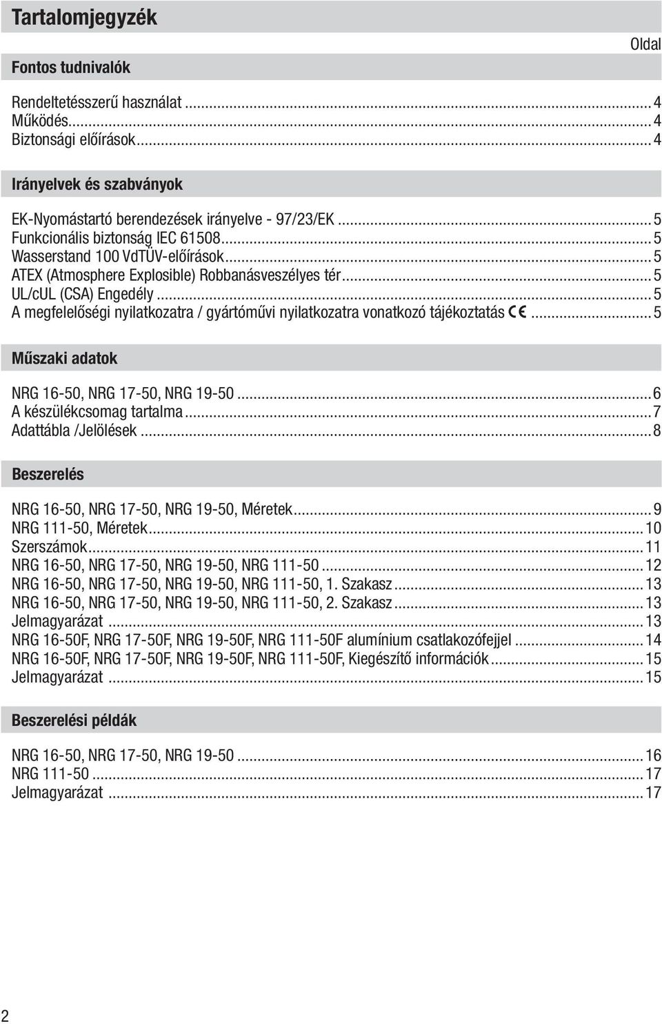 ..5 A megfelelőségi nyilatkozatra / gyártóművi nyilatkozatra vonatkozó tájékoztatás...5 Műszaki adatok NRG 16-50, NRG 17-50, NRG 19-50...6 A készülékcsomag tartalma...7 Adattábla /Jelölések.