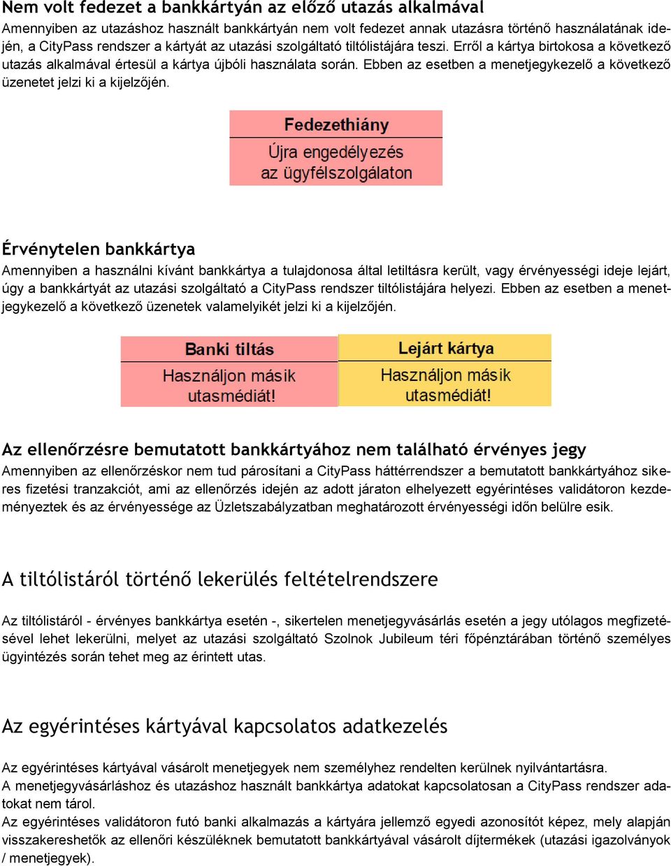 Ebben az esetben a menetjegykezelő a következő üzenetet jelzi ki a kijelzőjén.