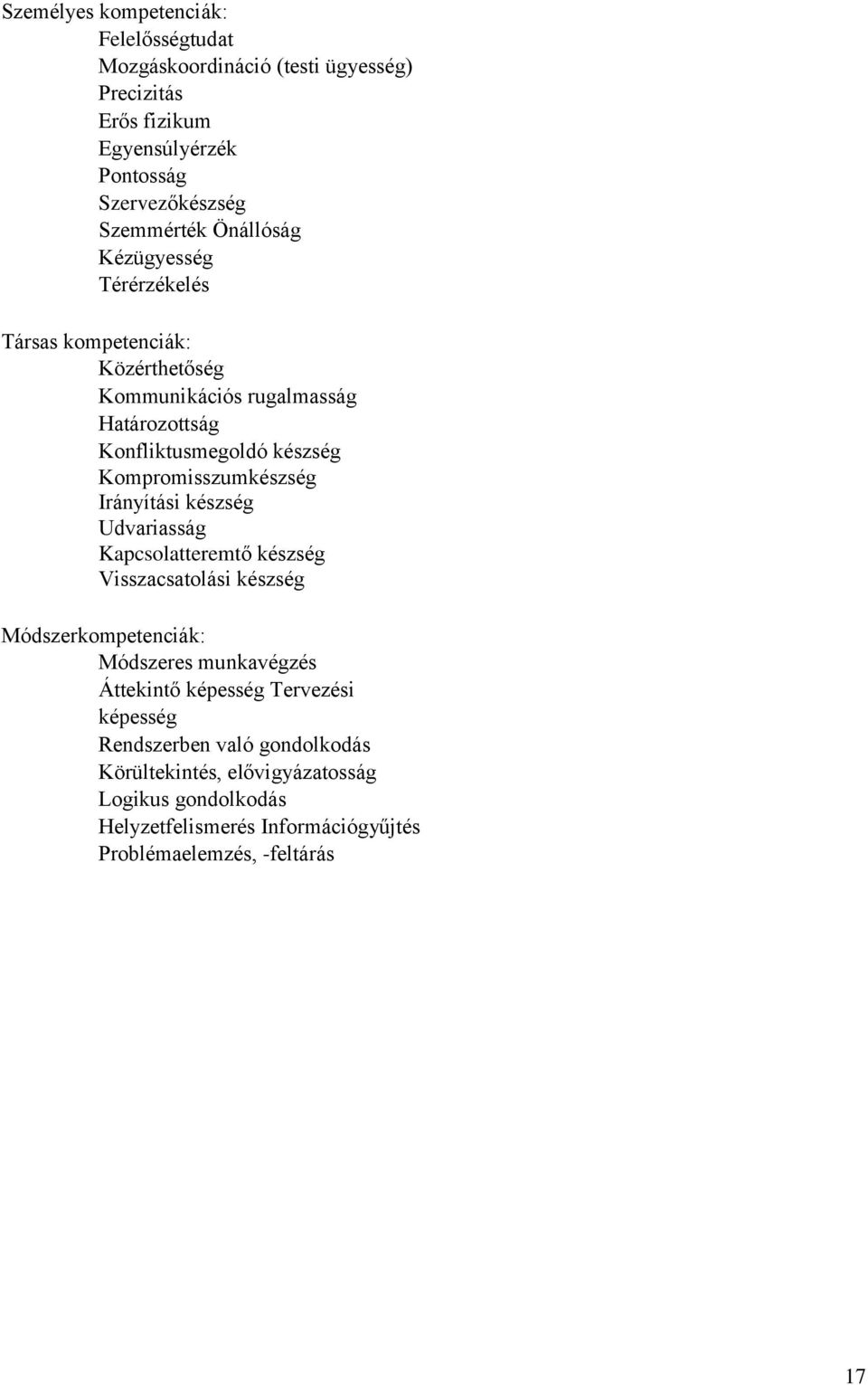 Kompromisszumkészség Irányítási készség Udvariasság Kapcsolatteremtő készség Visszacsatolási készség Módszerkompetenciák: Módszeres munkavégzés Áttekintő