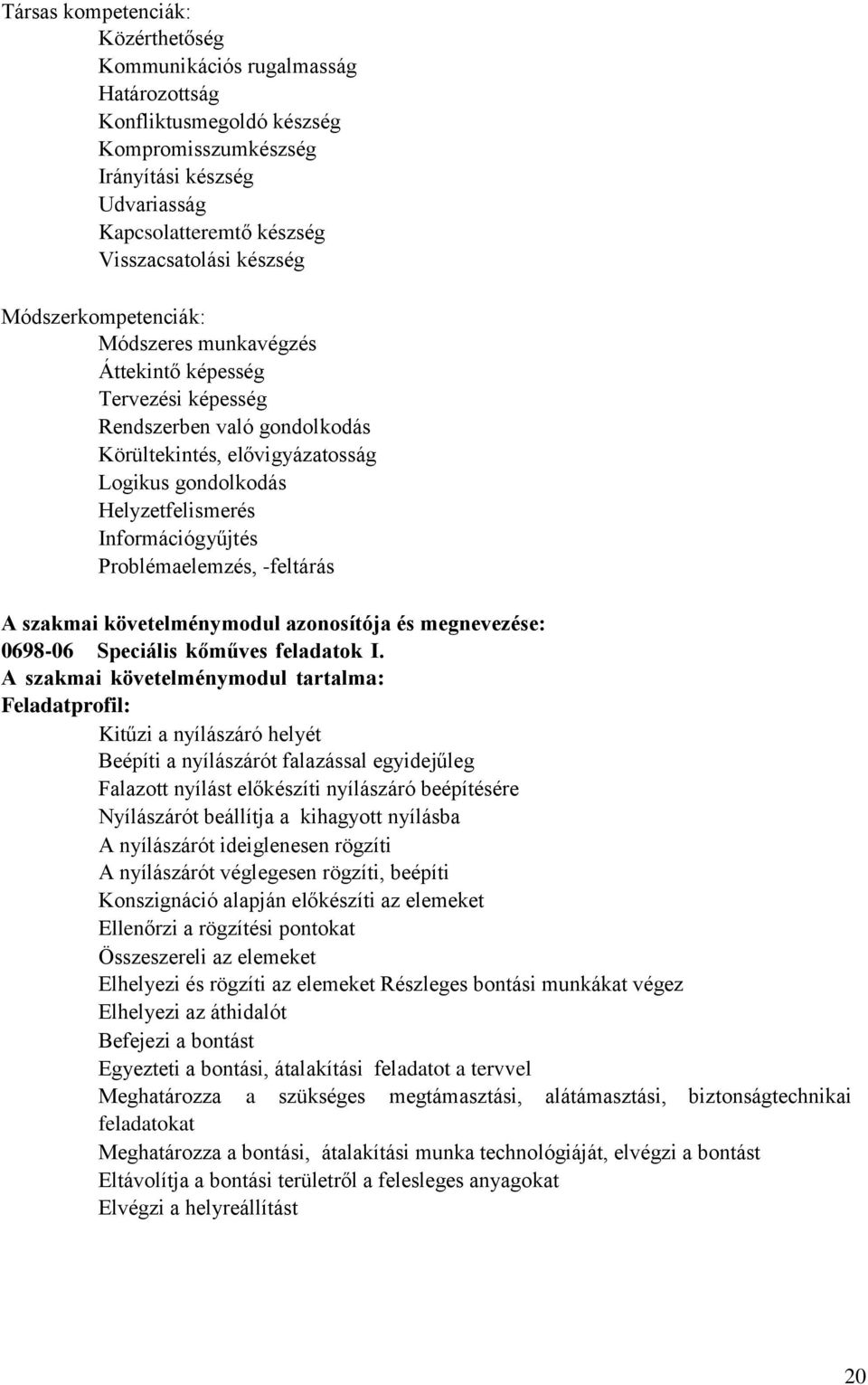 Információgyűjtés Problémaelemzés, feltárás A szakmai követelménymodul azonosítója és megnevezése: 069806 Speciális kőműves feladatok I.