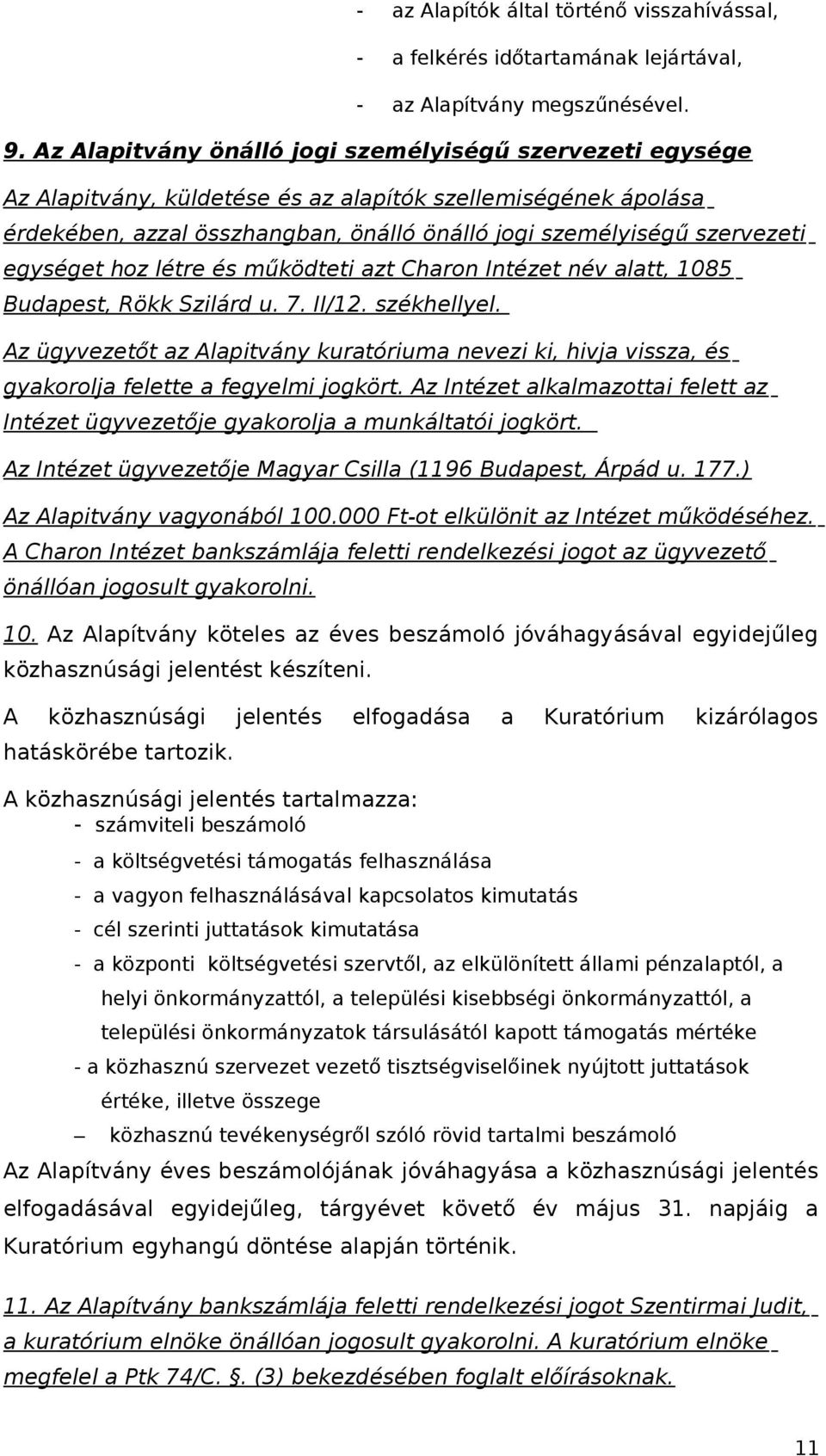 egységet hoz létre és működteti azt Charon Intézet név alatt, 1085 Budapest, Rökk Szilárd u. 7. II/12. székhellyel.